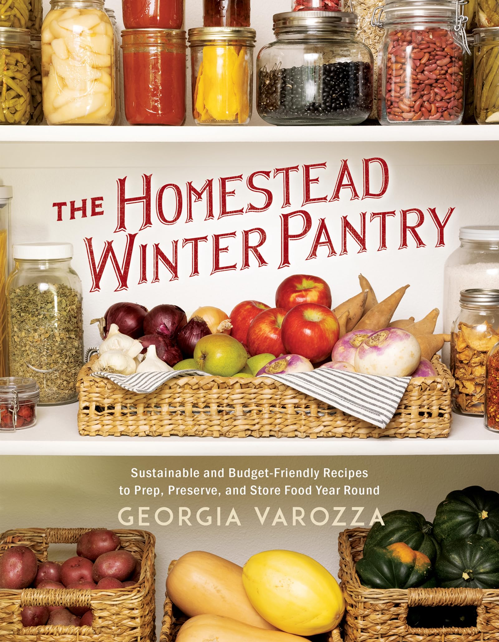 The Homestead Winter Pantry: Sustainable and Budget-Friendly Recipes to Prep, Preserve, and Store Food Year Round (The Homestead Essentials) 9780736990691