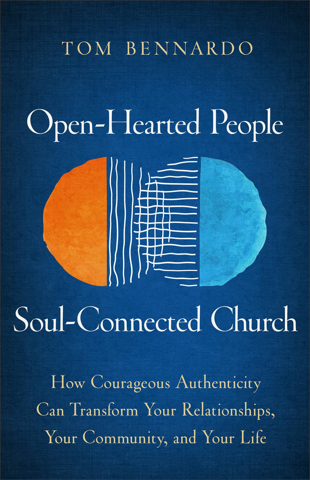 Open-Hearted People, Soul-Connected Church: How Courageous Authenticity Can Transform Your Relationships, Your Community, and Your Life 9781540904607