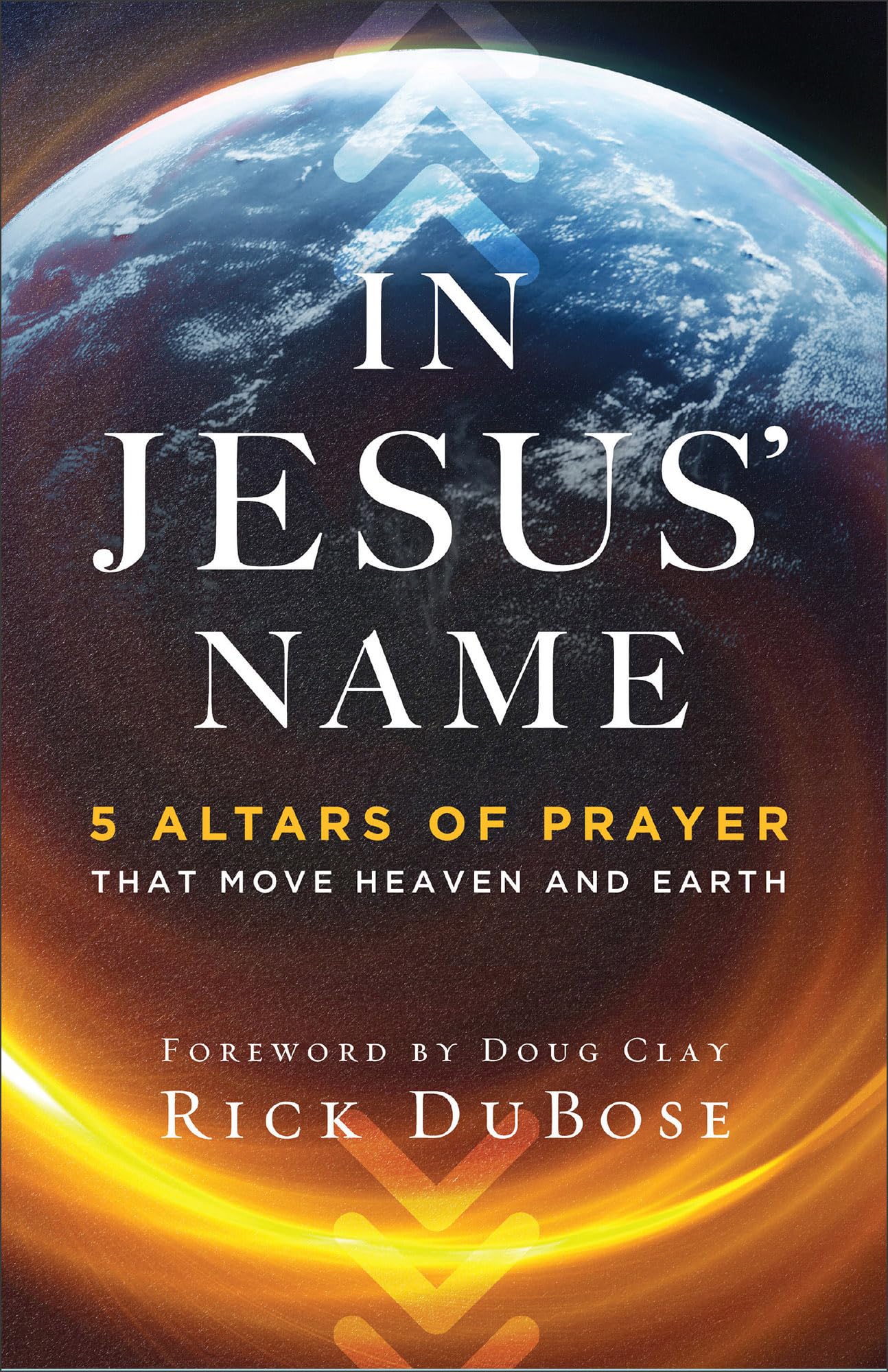 In Jesus' Name: 5 Altars of Prayer That Move Heaven and Earth 9780800763657