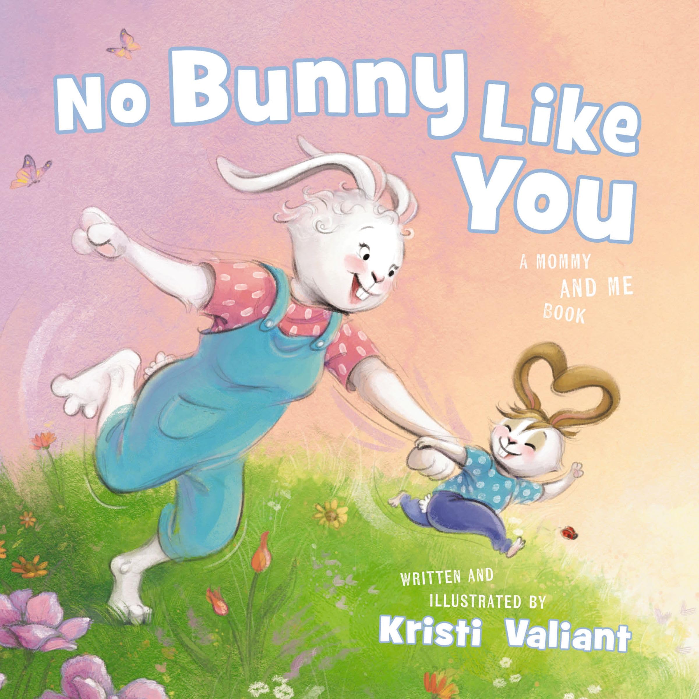 No Bunny Like You: A Mommy and Me Book (Kristi Valiant's Bunny Tails Series) 9781400250035