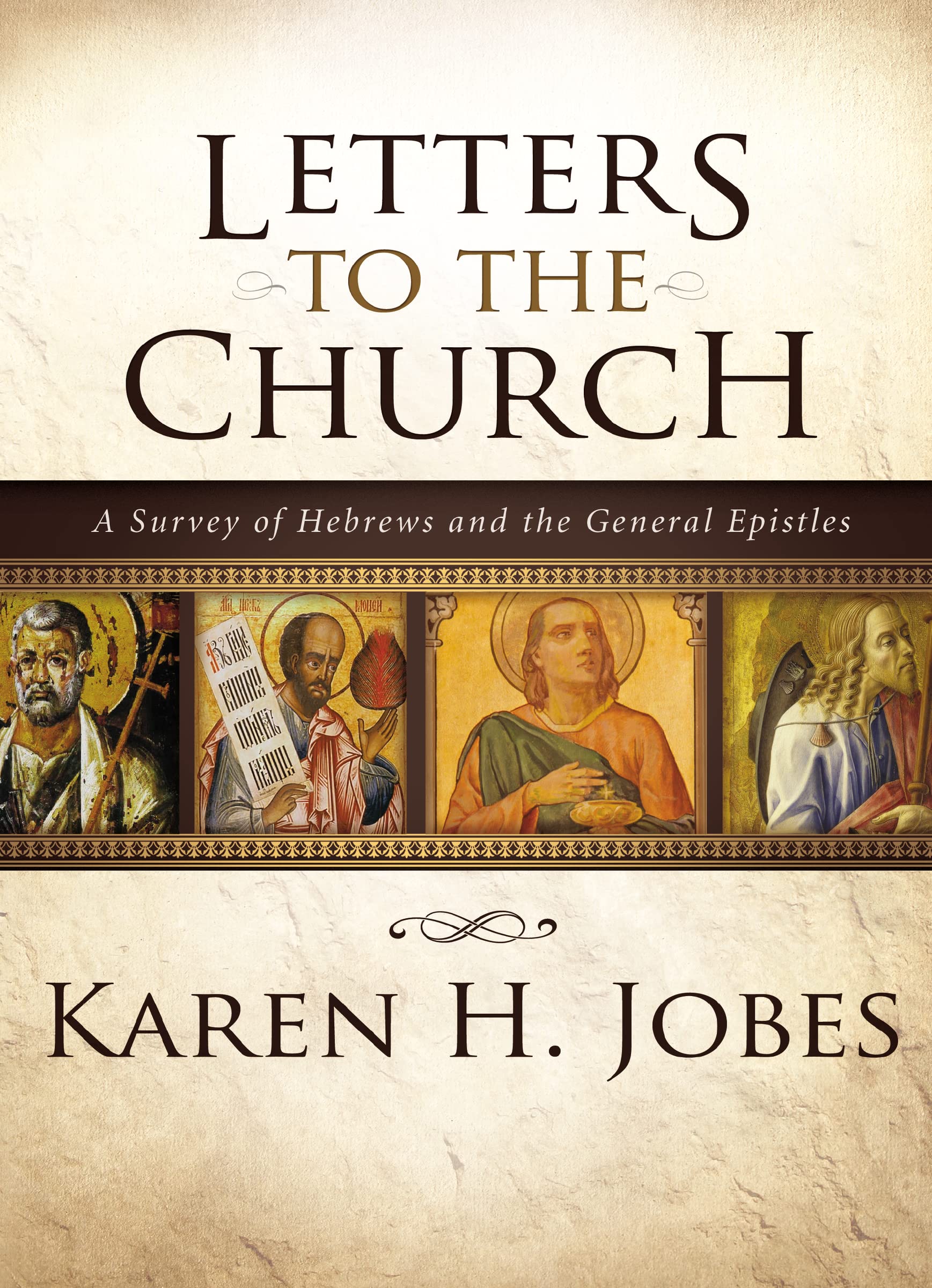 Letters to the Church: A Survey of Hebrews and the General Epistles 9780310267386