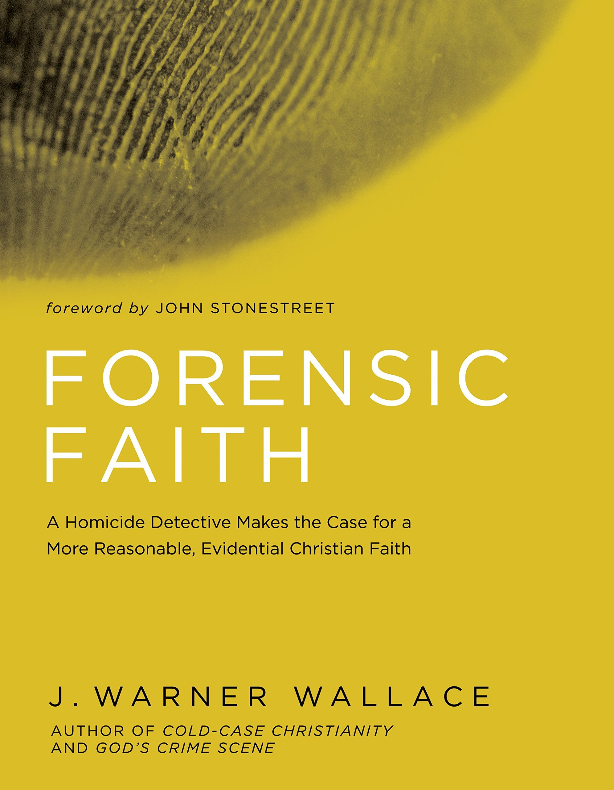 Forensic Faith: A Homicide Detective Makes the Case for a More Reasonable, Evidential Christian Faith 9781434709882