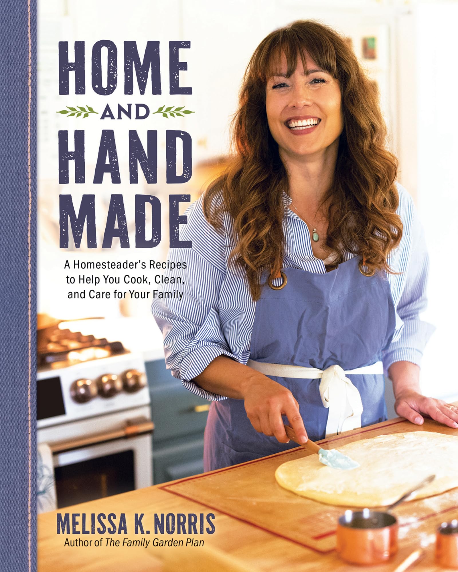 Home and Hand Made: A Homesteader's Recipes to Help You Cook, Clean, and Care for Your Family 9780736987202