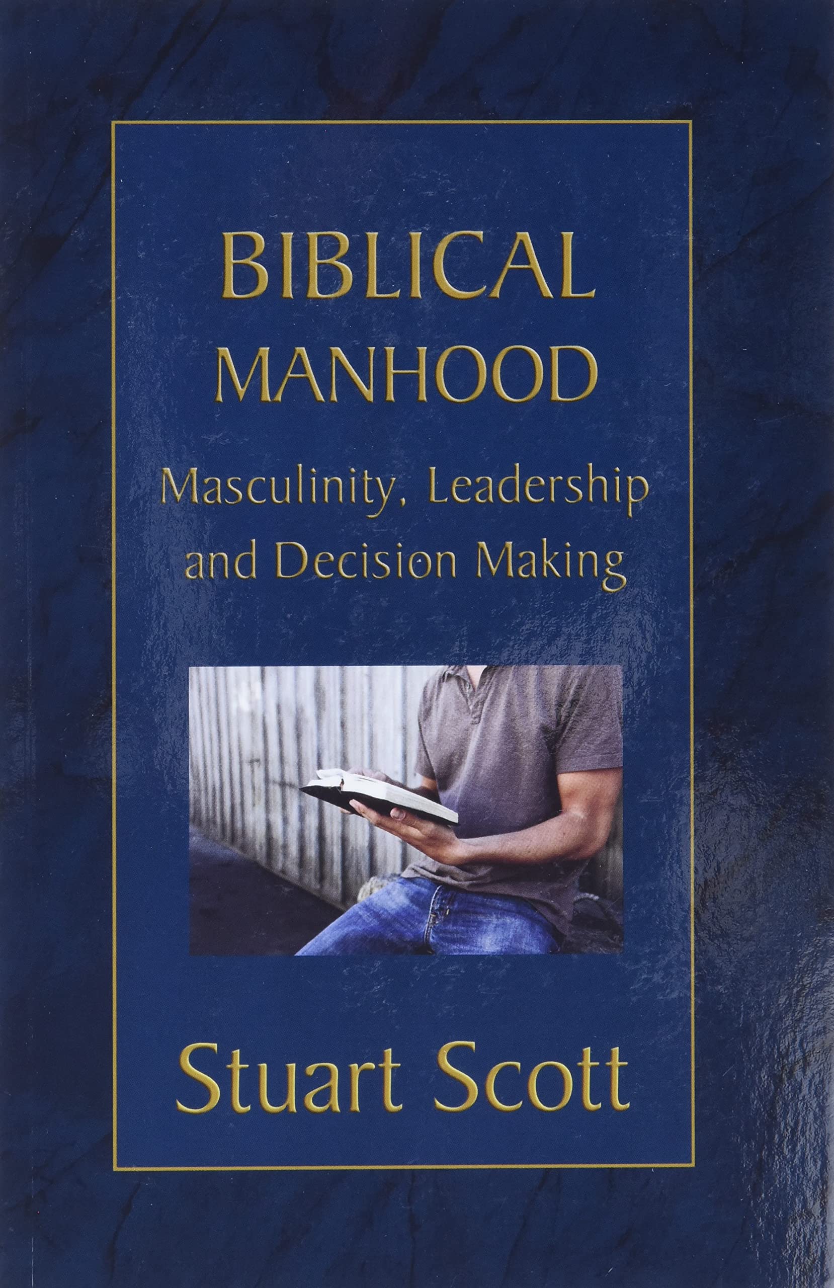 Biblical Manhood: Masculinity, Leadership and Decision Making 9781885904829