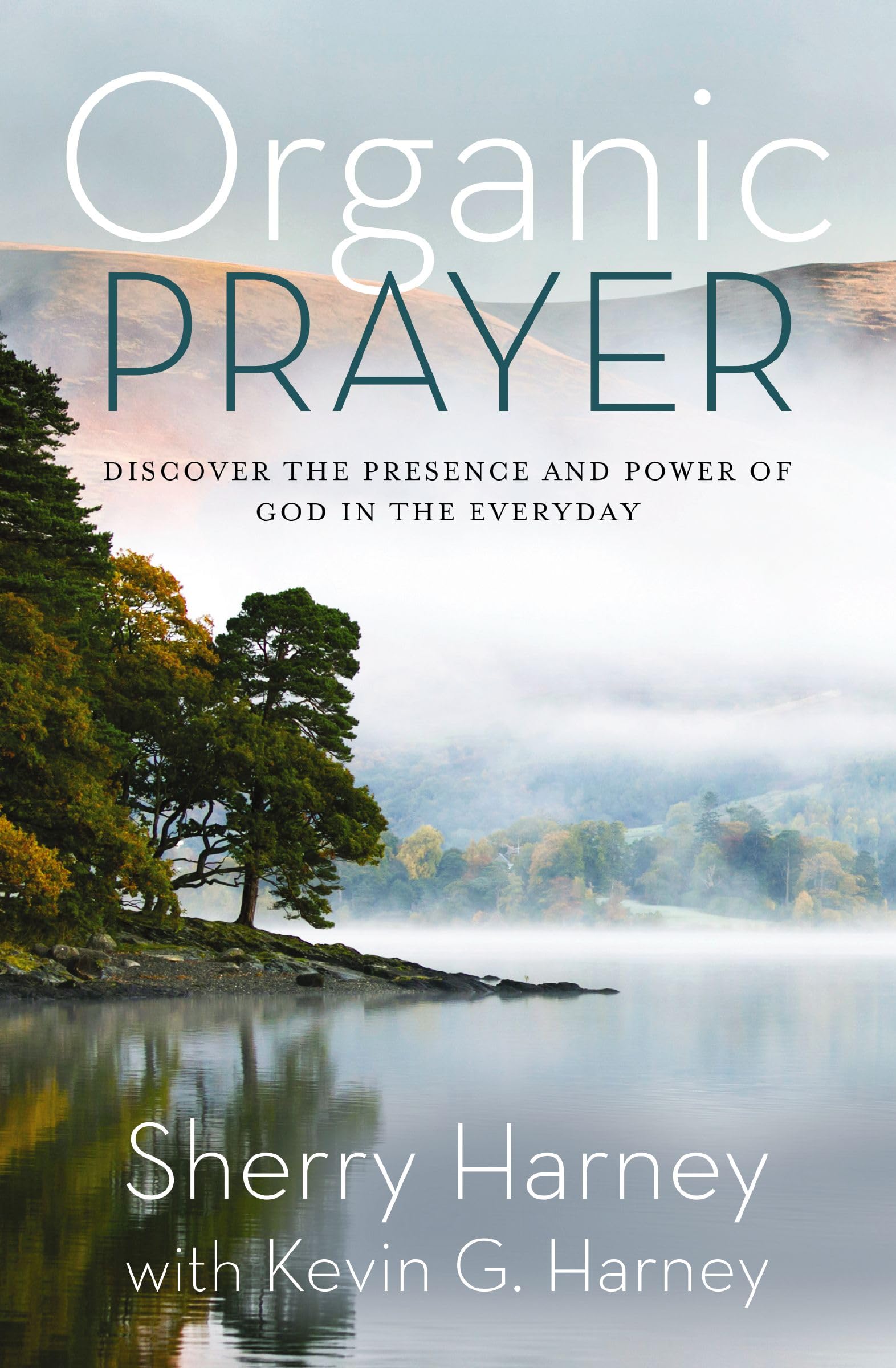 Organic Prayer: Discover the Presence and Power of God in the Everyday (Organic Outreach) 9780310161509