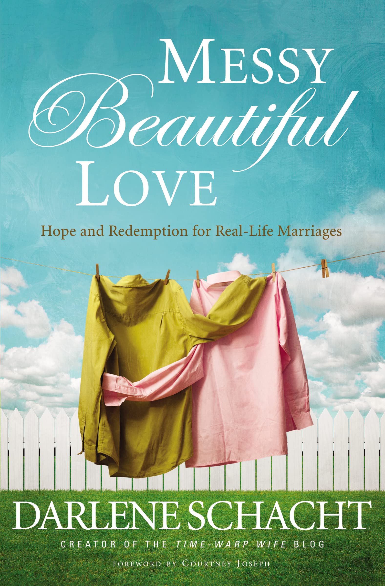 Messy Beautiful Love: Hope and Redemption for Real-Life Marriages 9781400206209