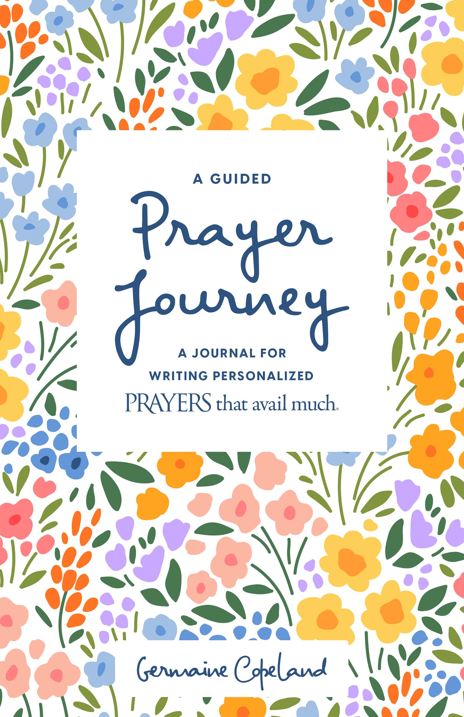 A Guided Prayer Journey: A Journal for Writing Personalized Prayers That Avail Much 9781667500027