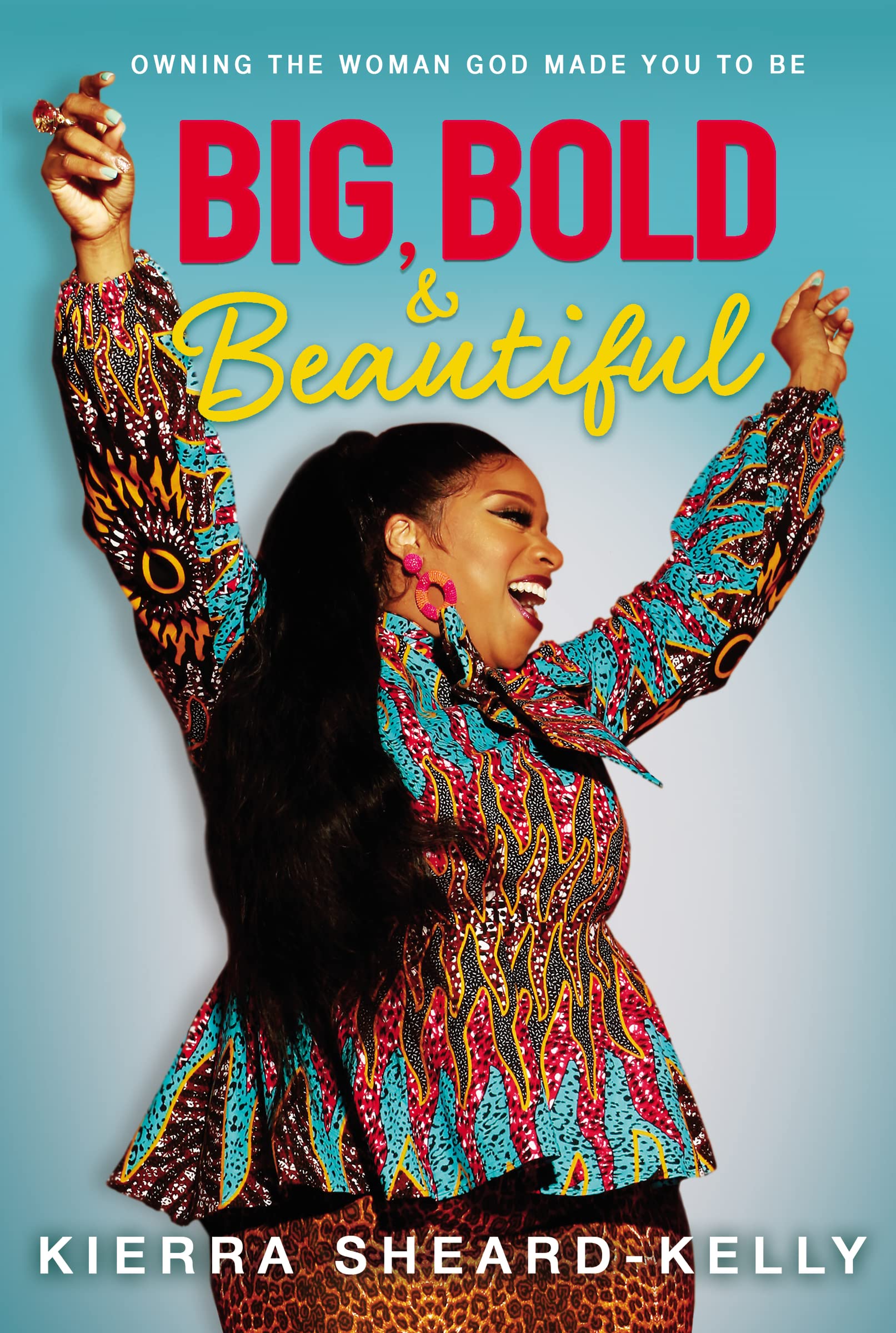 Big, Bold, and Beautiful: Owning the Woman God Made You to Be 9780310770800