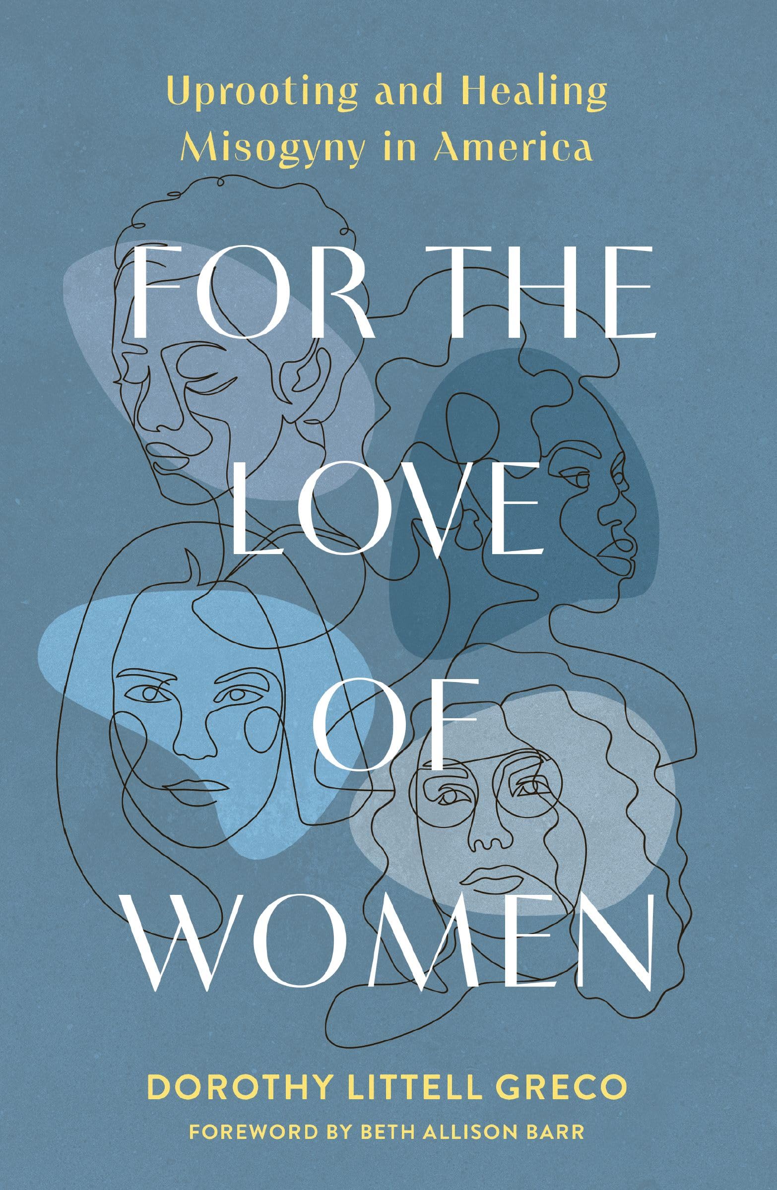 For the Love of Women: Uprooting and Healing Misogyny in America 9780310166702