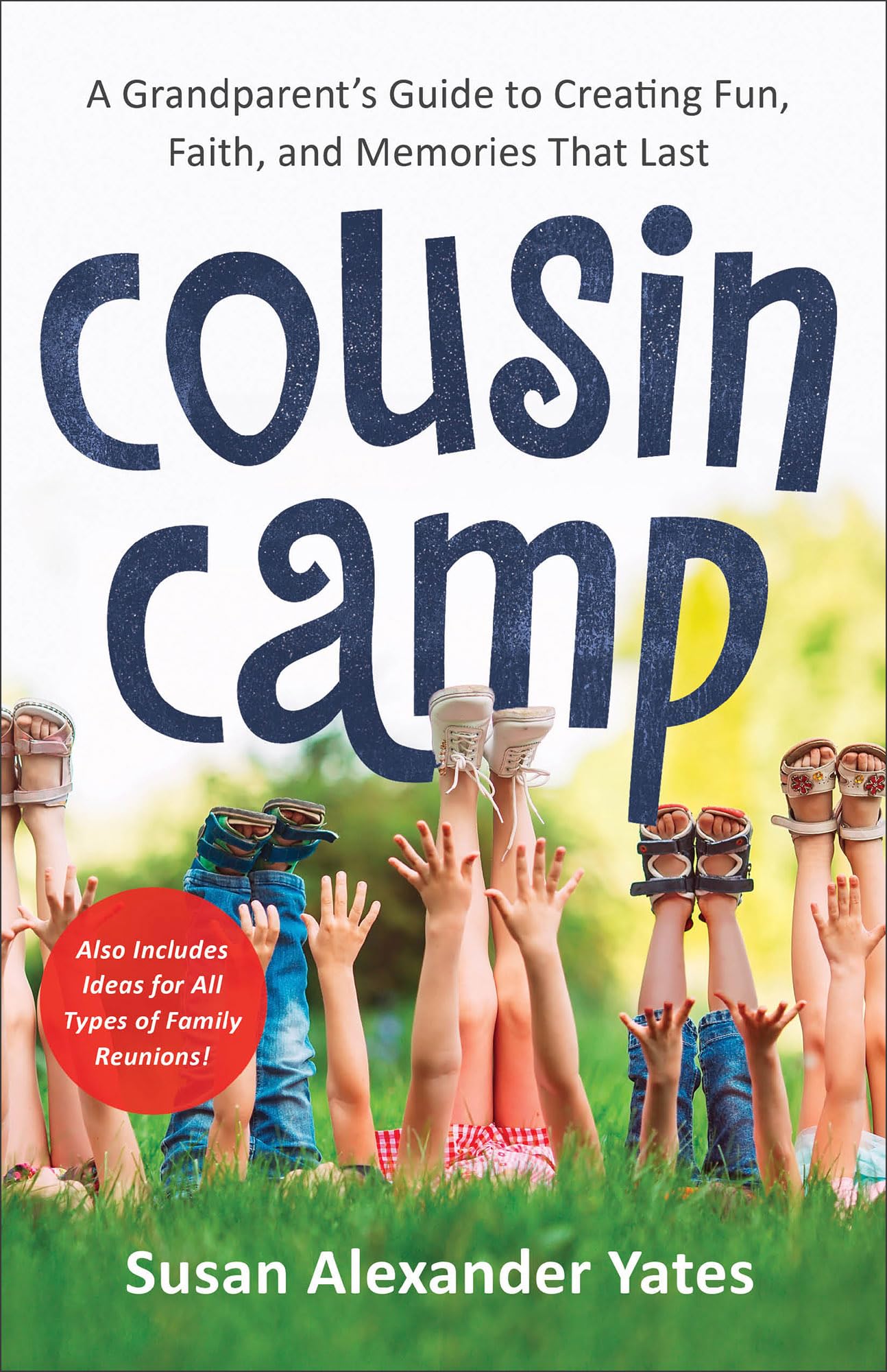 Cousin Camp: A Grandparent's Guide to Creating Fun, Faith, and Memories That Last 9780800738204