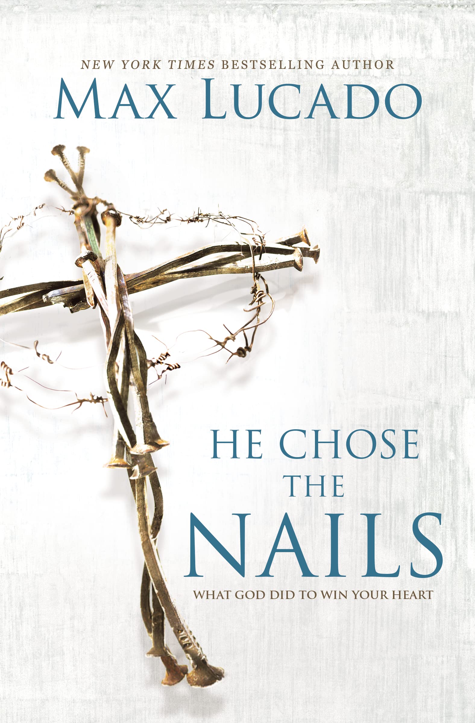 He Chose the Nails: What God Did to Win Your Heart 9780718085070