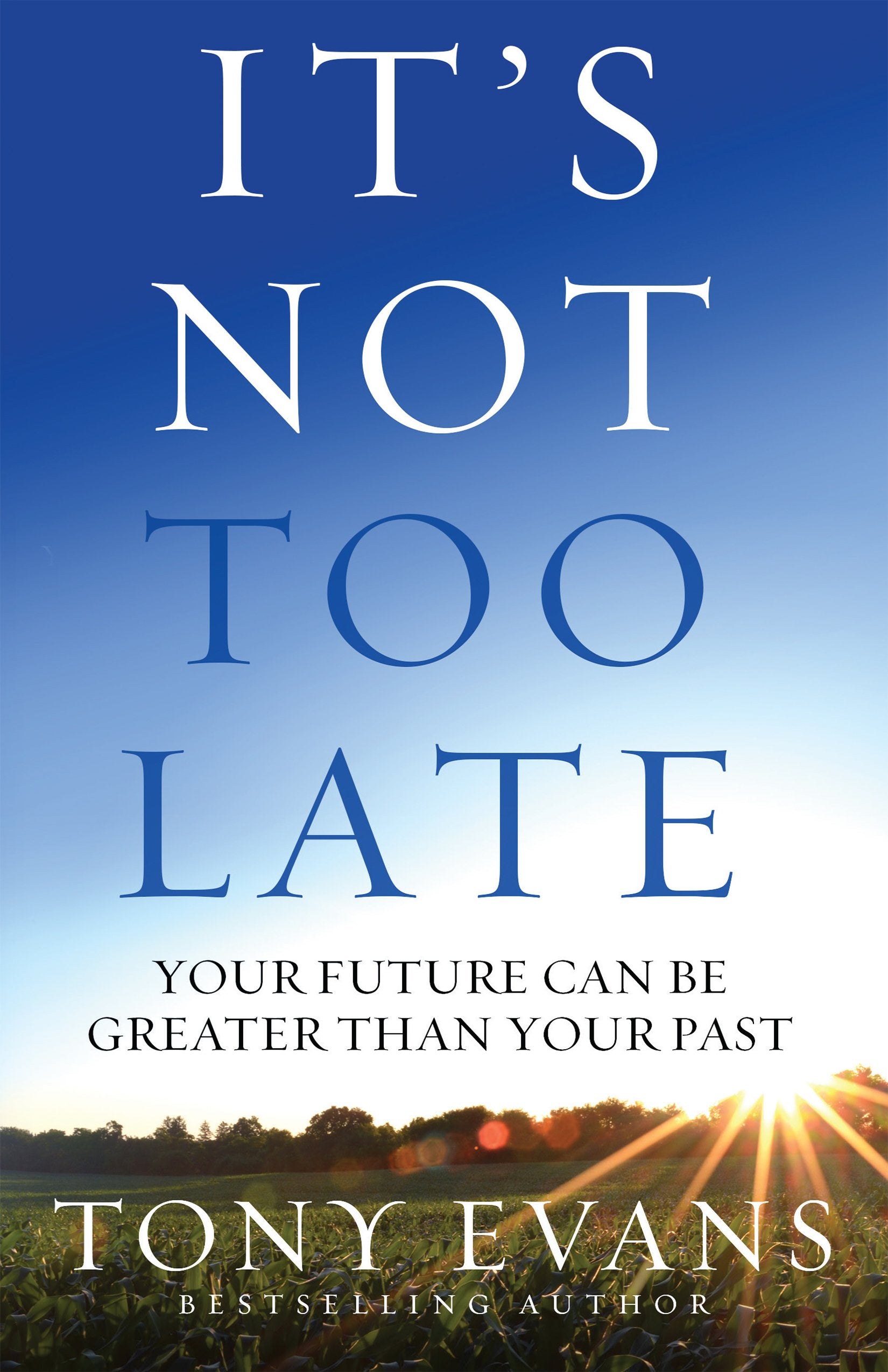 It's Not Too Late: Your Future Can Be Greater Than Your Past 9780736968492