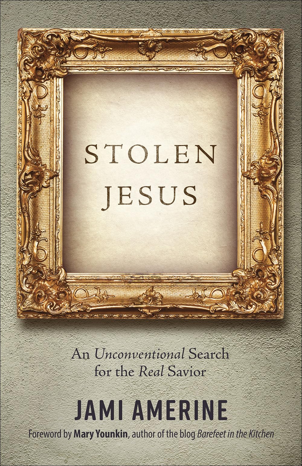 Stolen Jesus: An Unconventional Search for the Real Savior 9780736970631