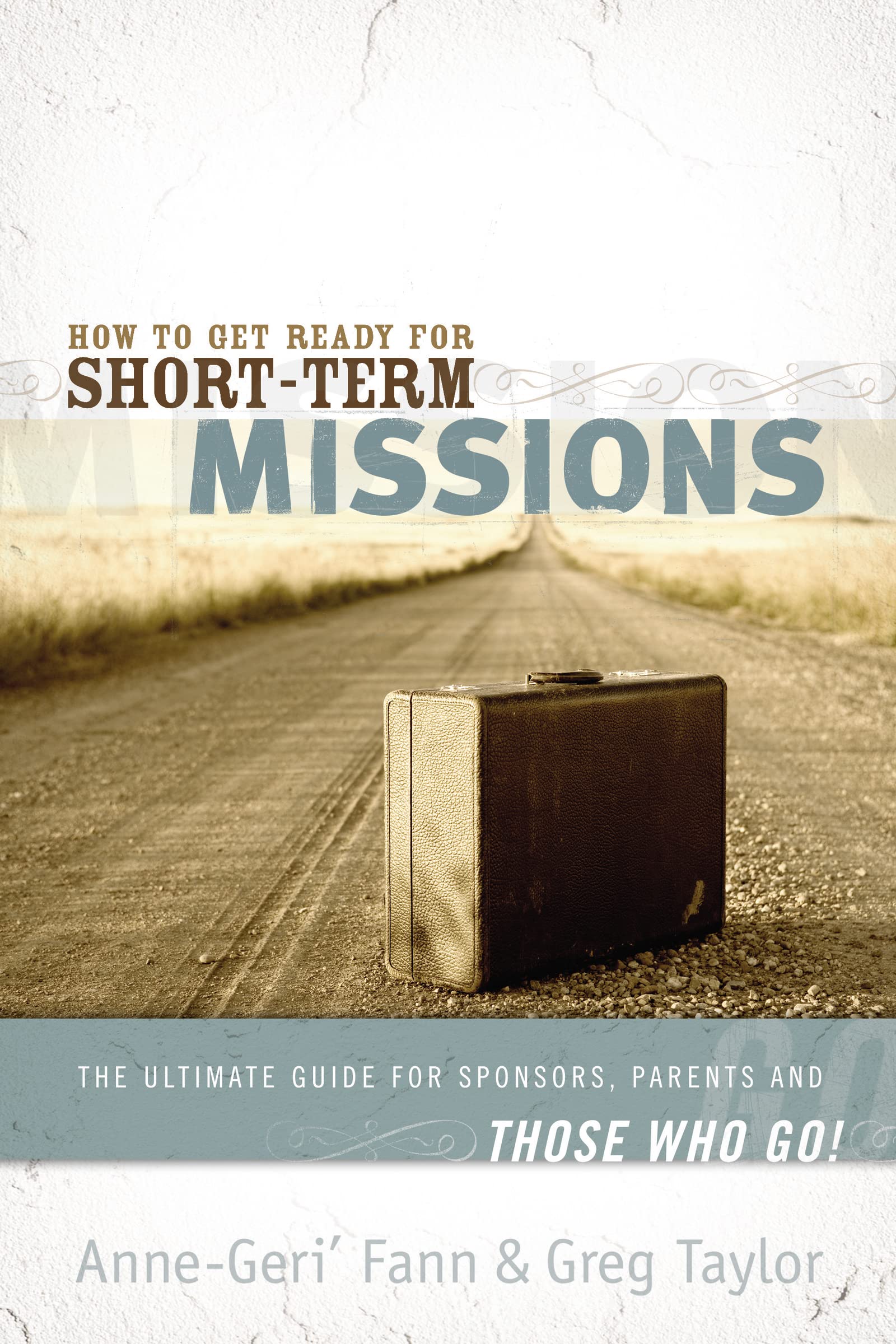 How to Get Ready for Short-Term Missions: The Ultimate Guide for Sponsors, Parents, and THOSE WHO GO! 9781418509774