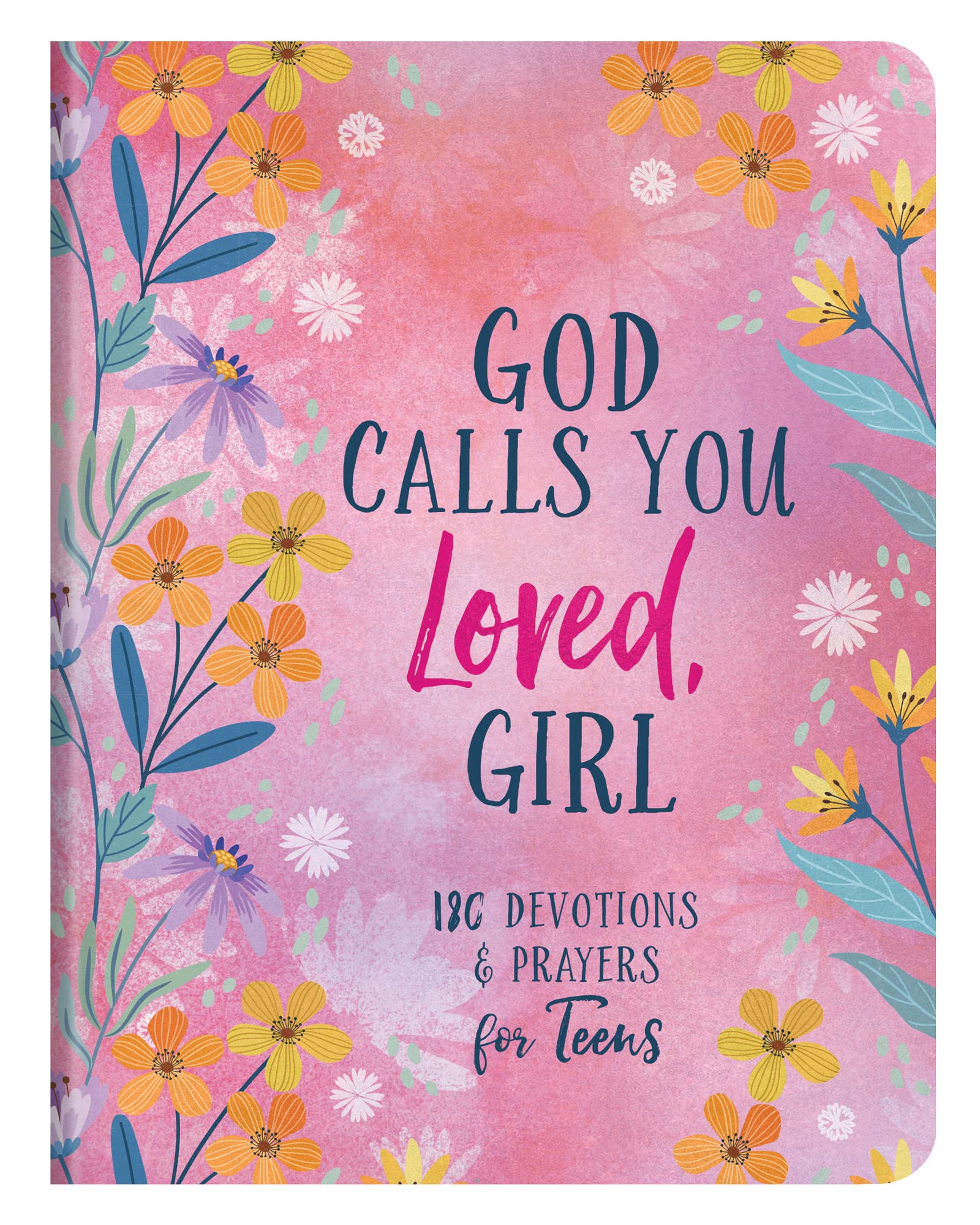 God Calls You Loved, Girl: 180 Devotions & Prayers for Teens 9781636095356