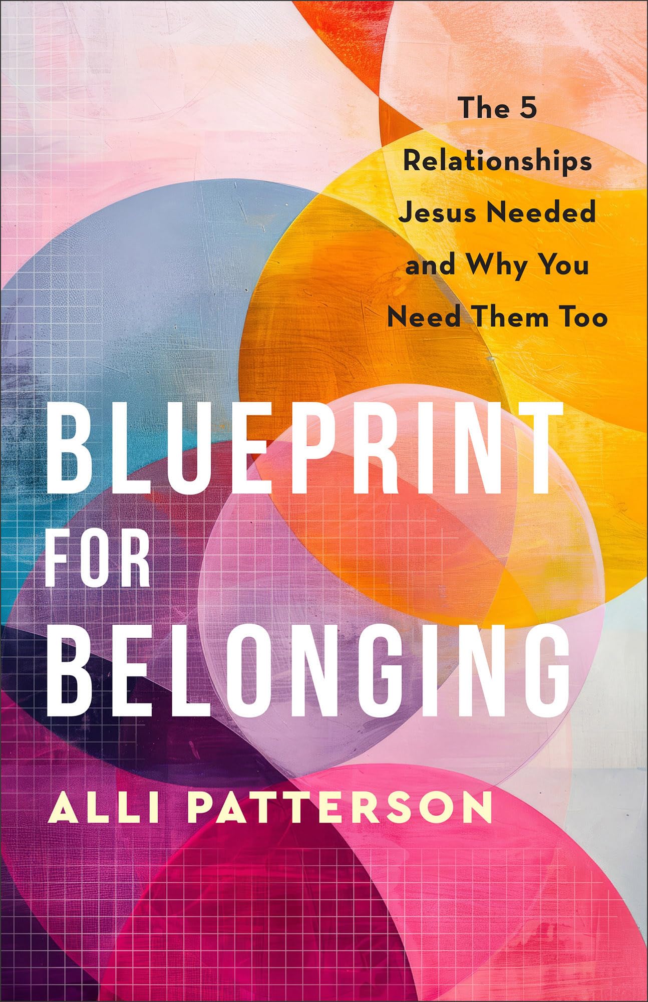 Blueprint for Belonging: The 5 Relationships Jesus Needed and Why You Need Them Too 9780800742331