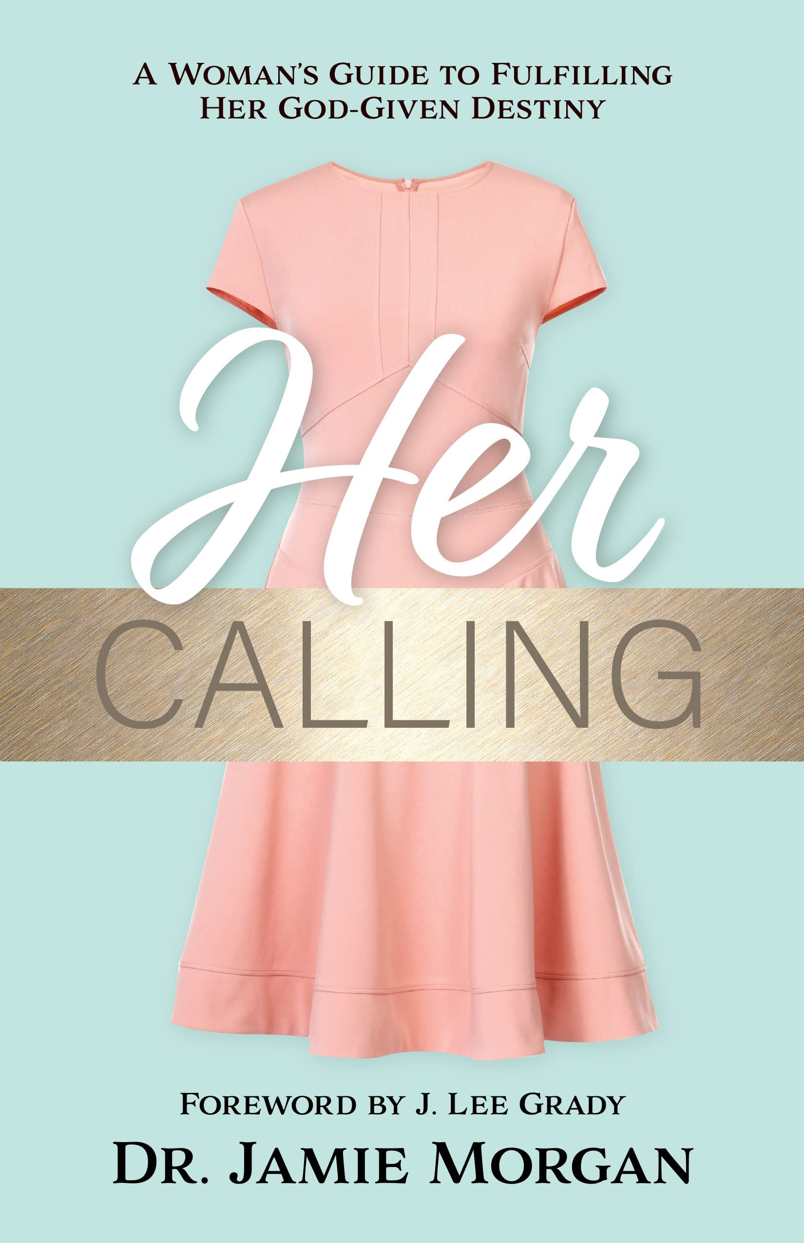Her Calling: A Woman's Guide to Fulfilling Her God-given Destiny 9781610360807