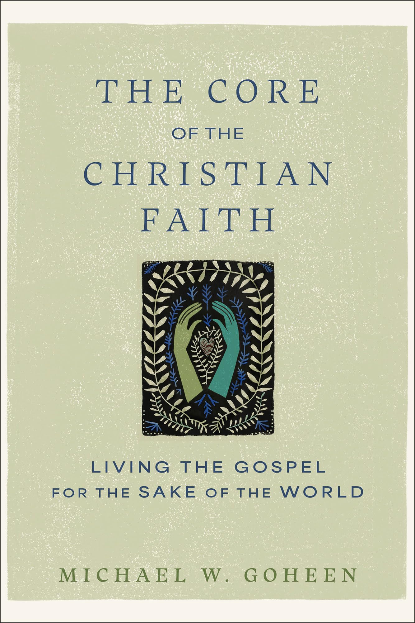 The Core of the Christian Faith: Living the Gospel for the Sake of the World 9781540964793
