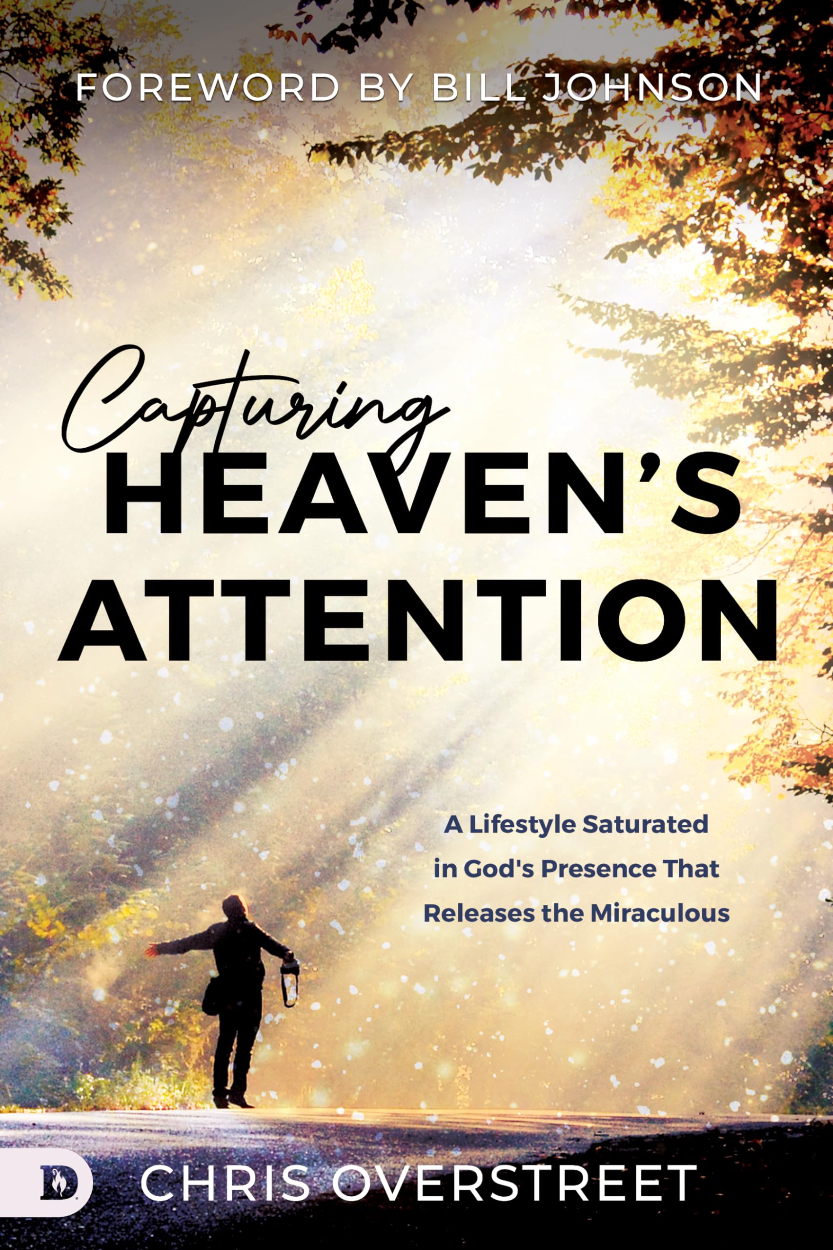 Capturing Heaven's Attention: A Lifestyle Saturated in God's Presence That Releases the Miraculous 9780768473179