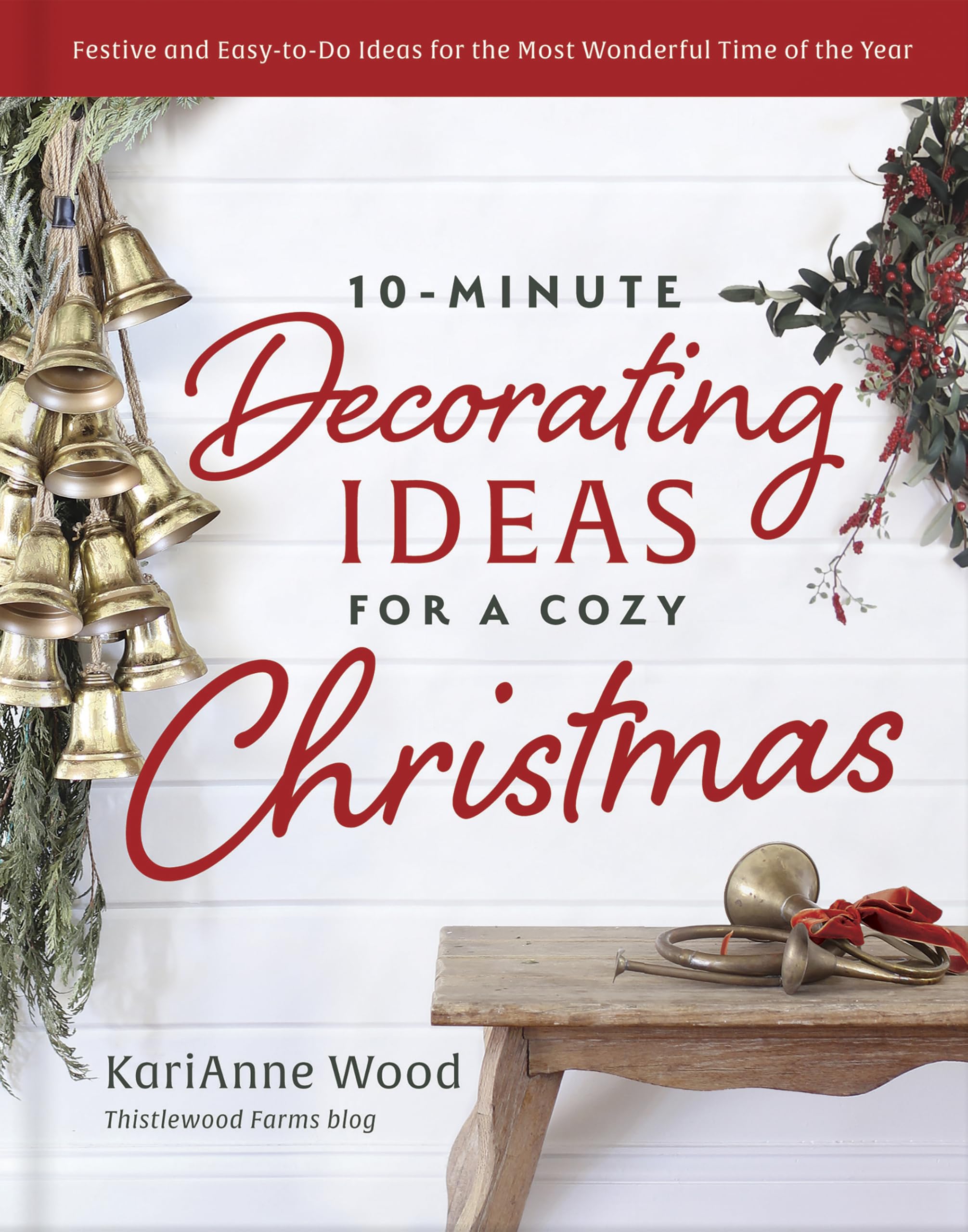10-Minute Decorating Ideas for a Cozy Christmas: Festive and Easy-to-Do Ideas for the Most Wonderful Time of the Year 9780736988803