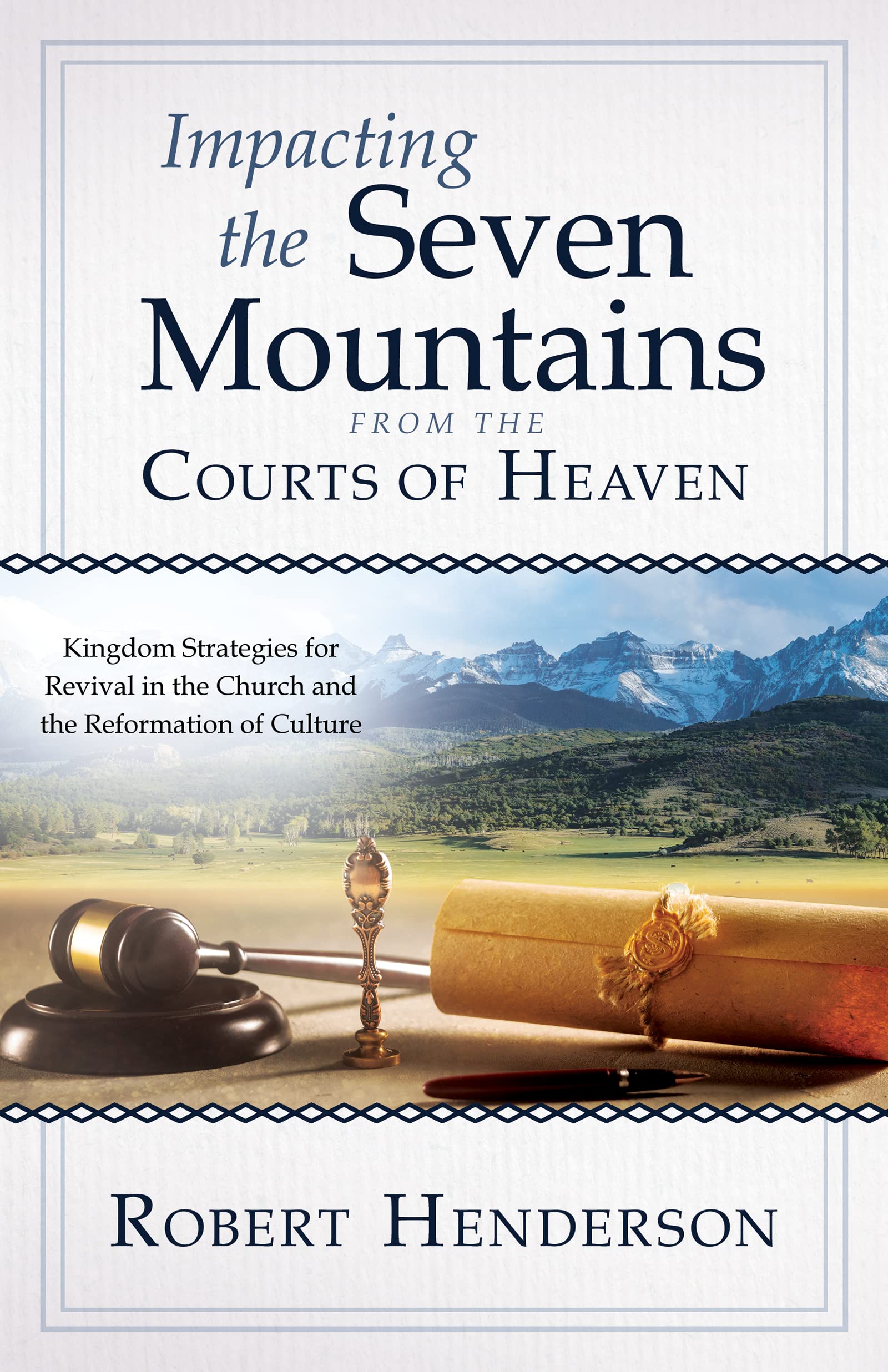 Impacting the Seven Mountains from the Courts of Heaven: Kingdom Strategies for Revival in the Church and the Reformation of Culture 9780768462715