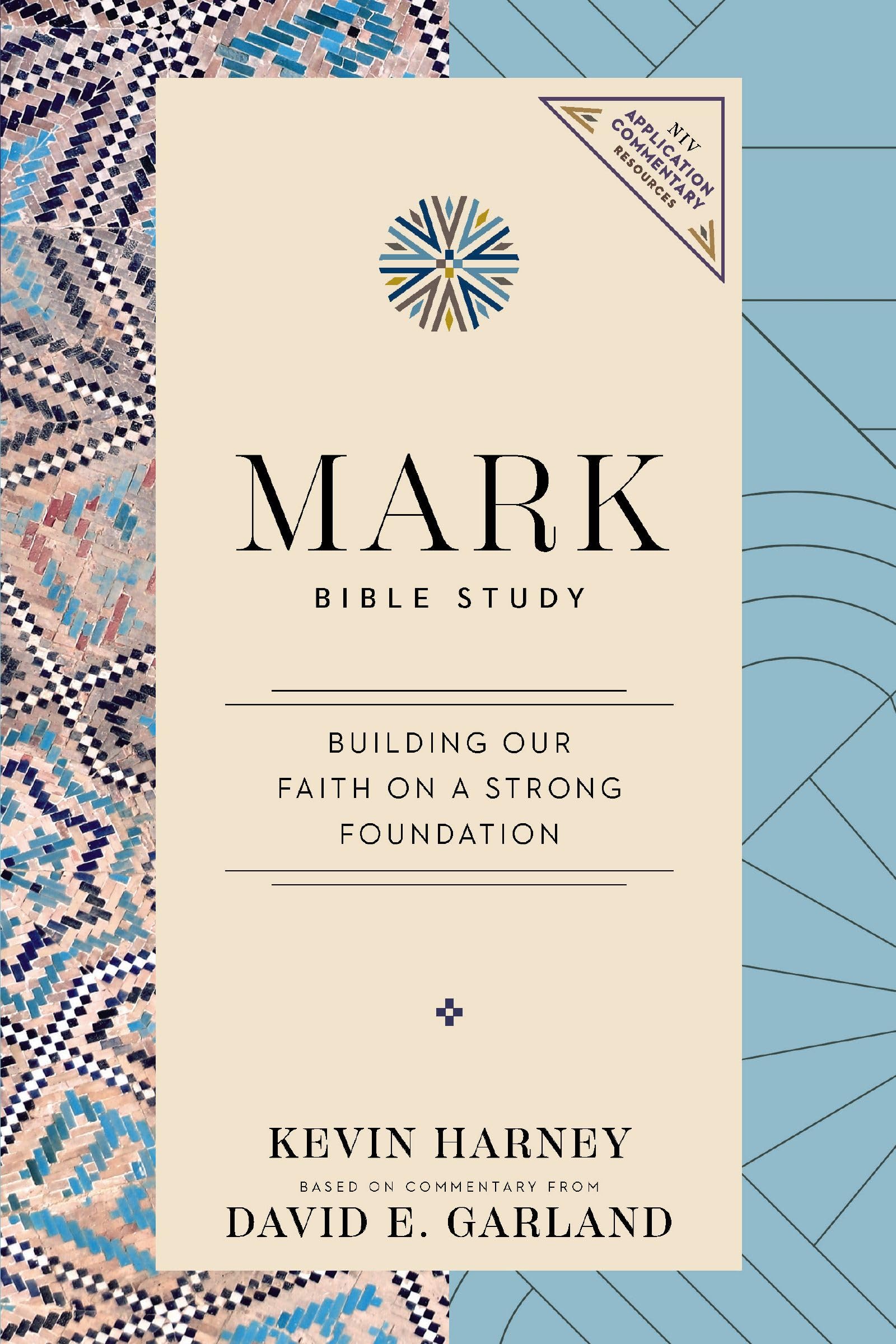 Mark Bible Study: Building Our Faith on a Strong Foundation (NIV Application Commentary Resources) 9780310181859