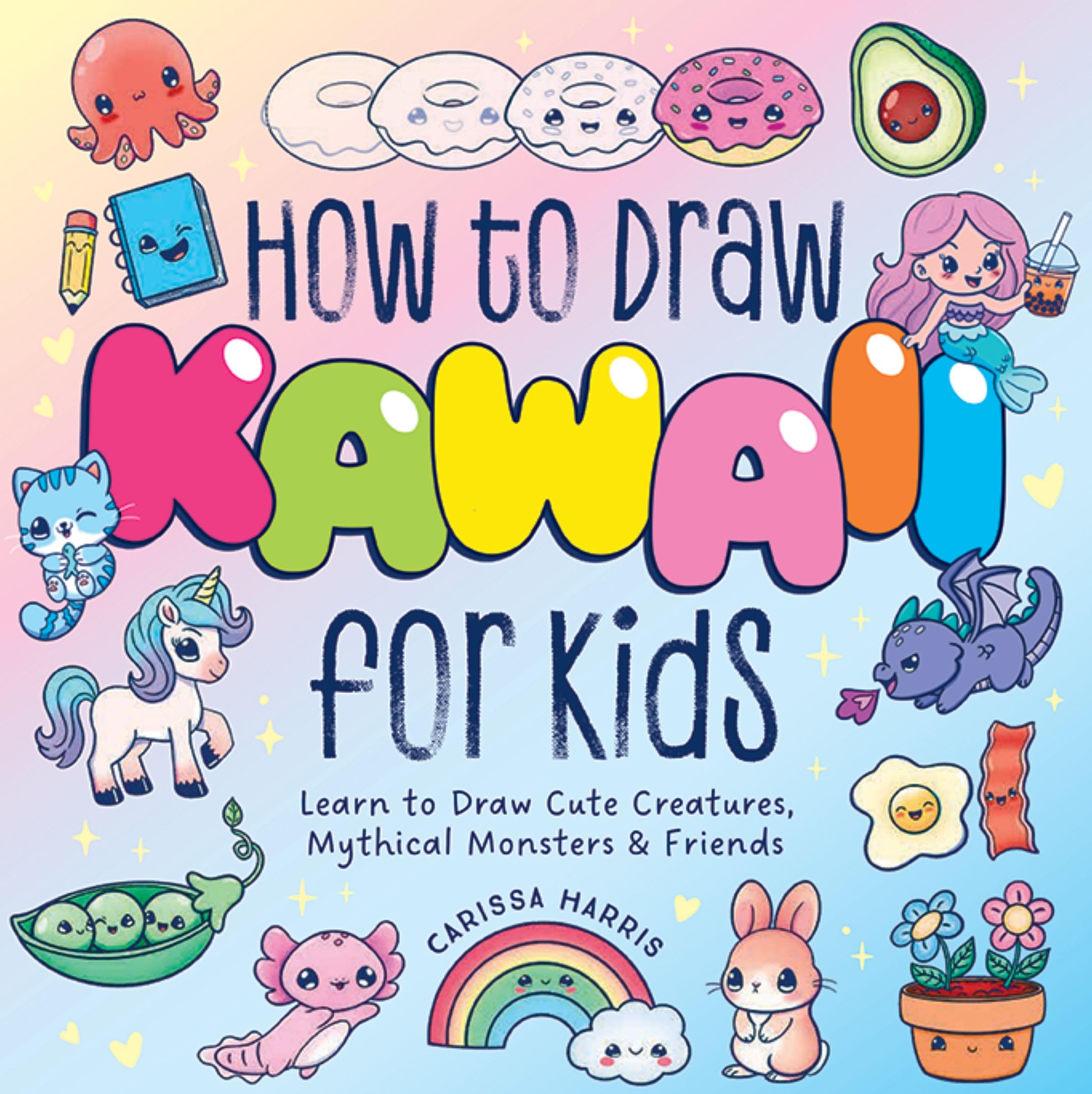 How to Draw Kawaii For Kids: Learn to Draw Cute Creatures, Mythical Monsters and Friends 9781400355228