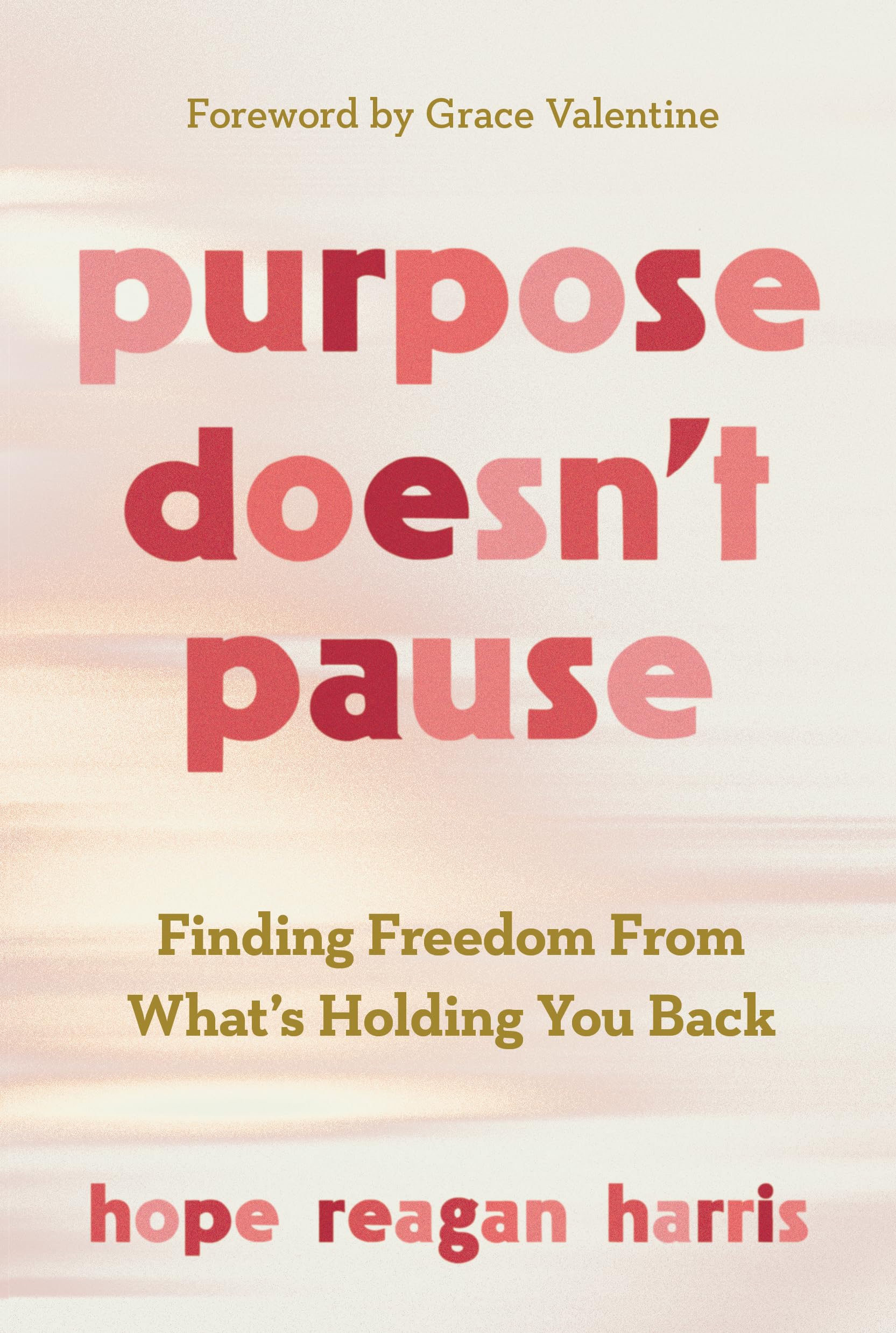 Purpose Doesn’t Pause: Finding Freedom from What’s Holding You Back 9780830785865