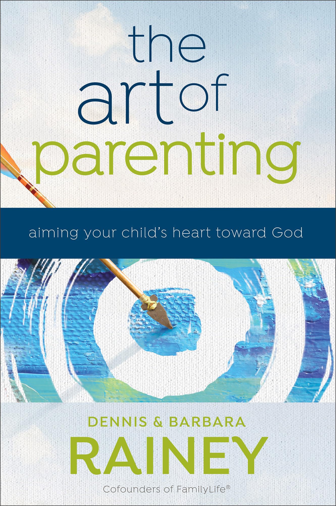 The Art of Parenting: Aiming Your Child’s Heart Toward God (Applying Biblical Truths to 4 Elements of Christian Parenting: Relationships, Character, Identity, & Mission) 9780764231759