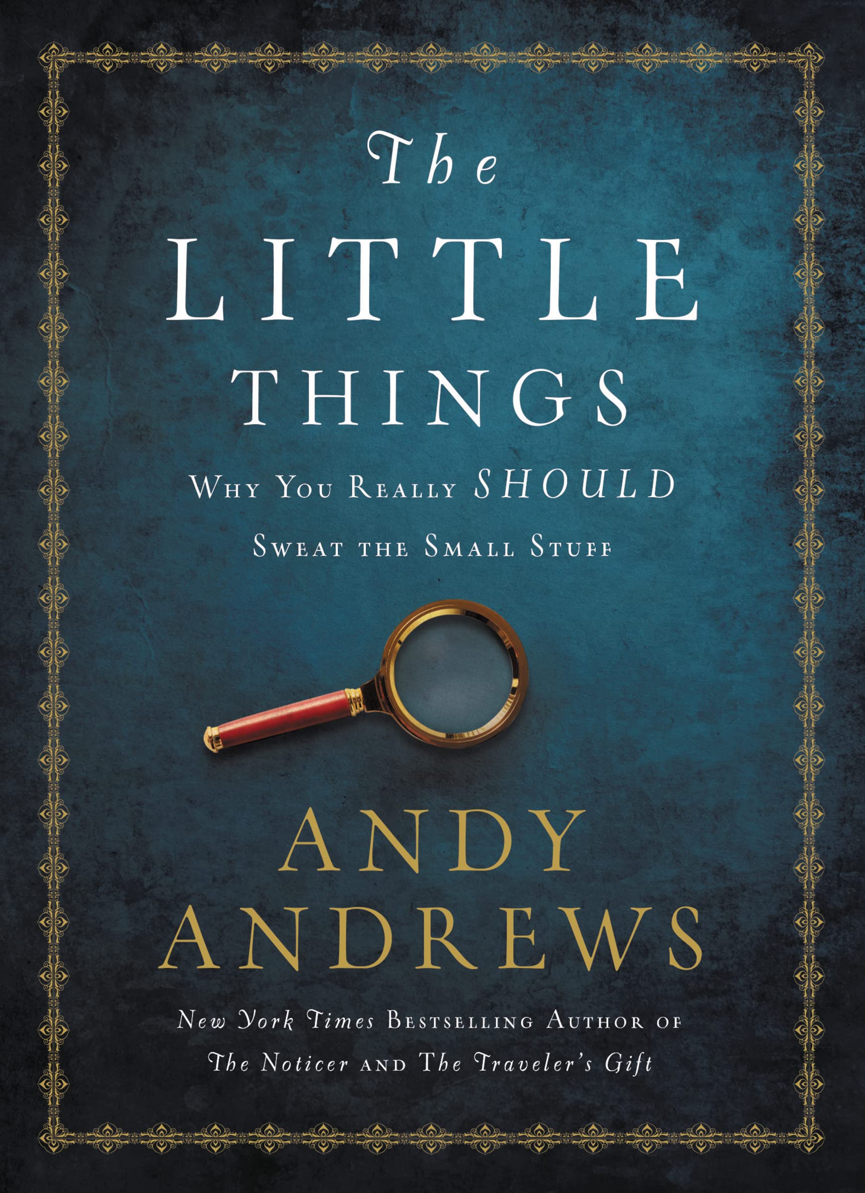 The Little Things: Why You Really Should Sweat the Small Stuff 9780718077327