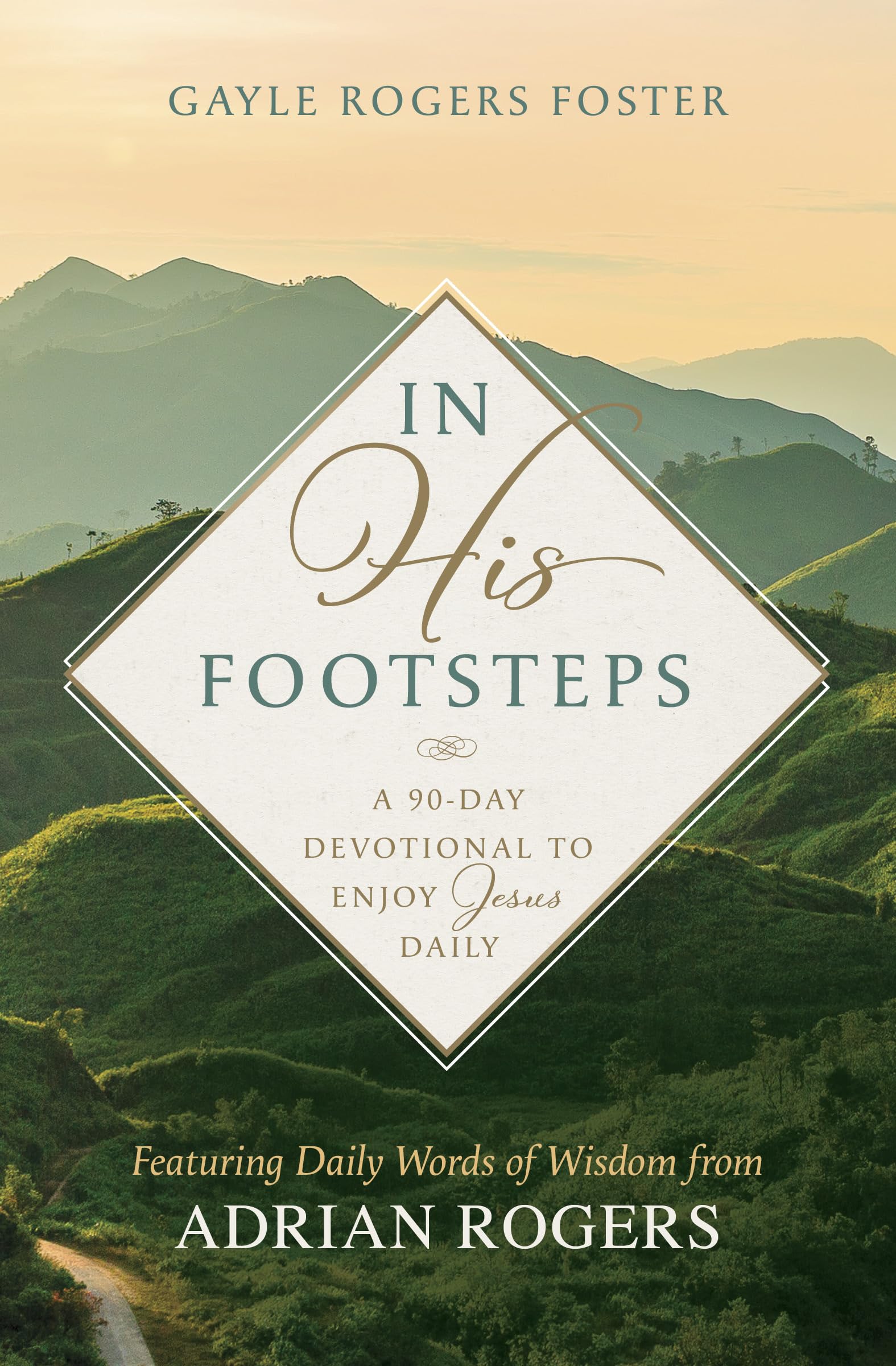 In His Footsteps: A 90-Day Devotional to Enjoy Jesus Daily (Featuring Daily Words of Wisdom from Adrian Rogers) 9798384515654