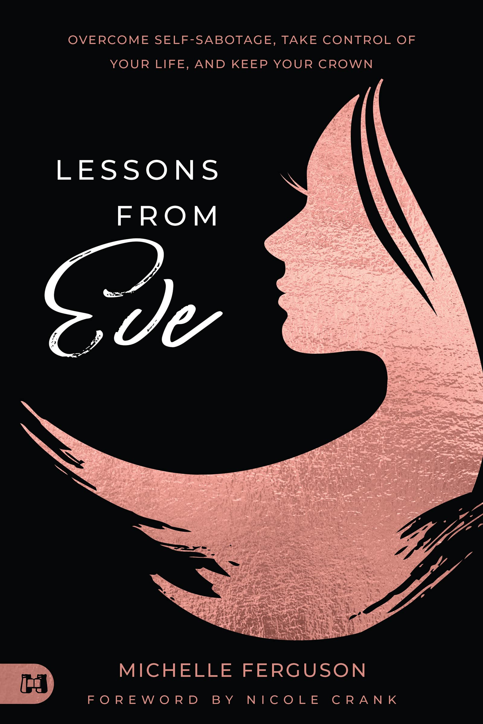 Lessons from Eve: Overcome Self-Sabotage,Take Control of Your Life, and Keep Your Crown 9781667502311