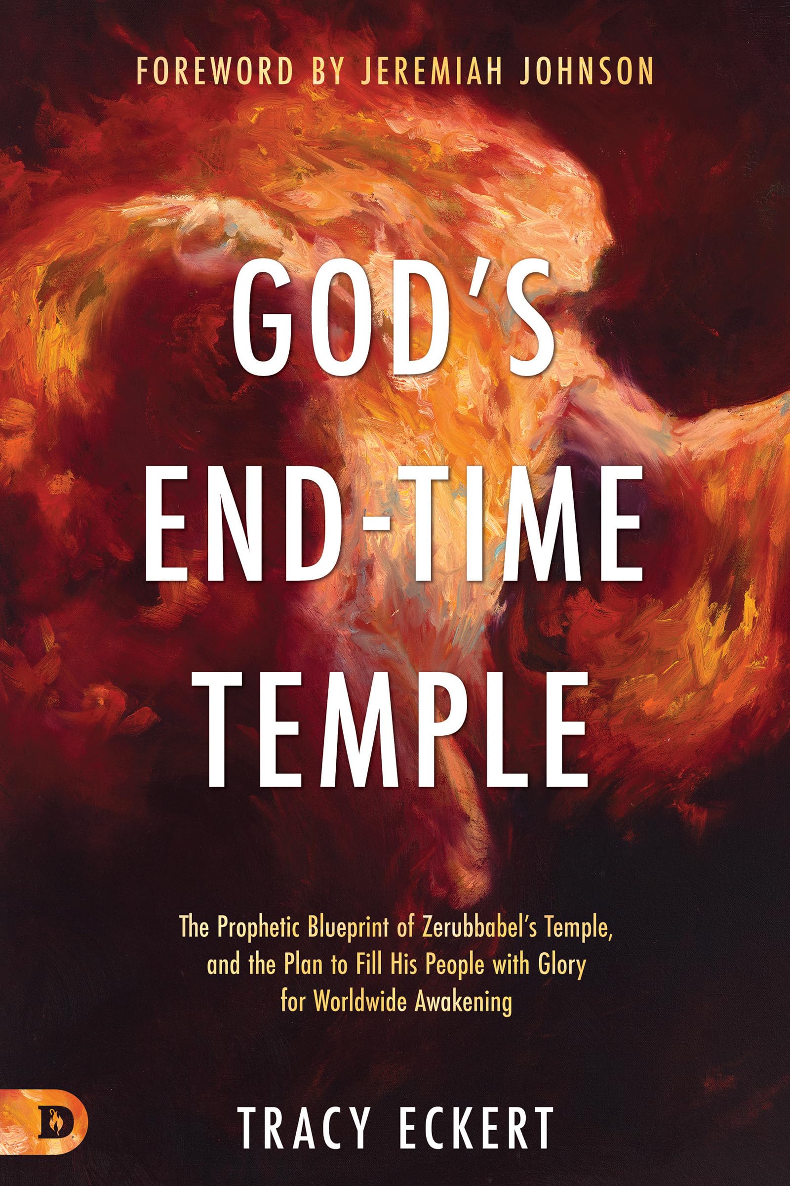 God's End-Time Temple: The Prophetic Blueprint of Zerubbabel's Temple, and the Plan to Fill His people With Glory for Worldwide Awakening 9780768454246