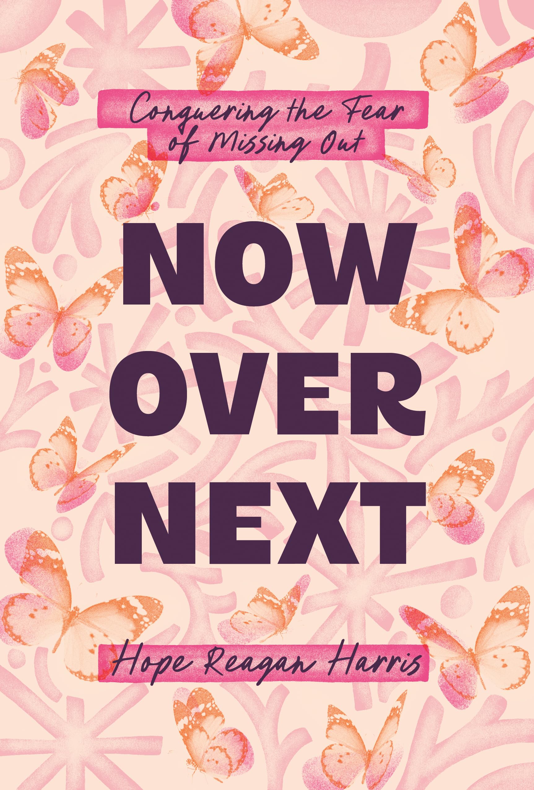 Now Over Next: Conquering the Fear of Missing Out 9780830785872