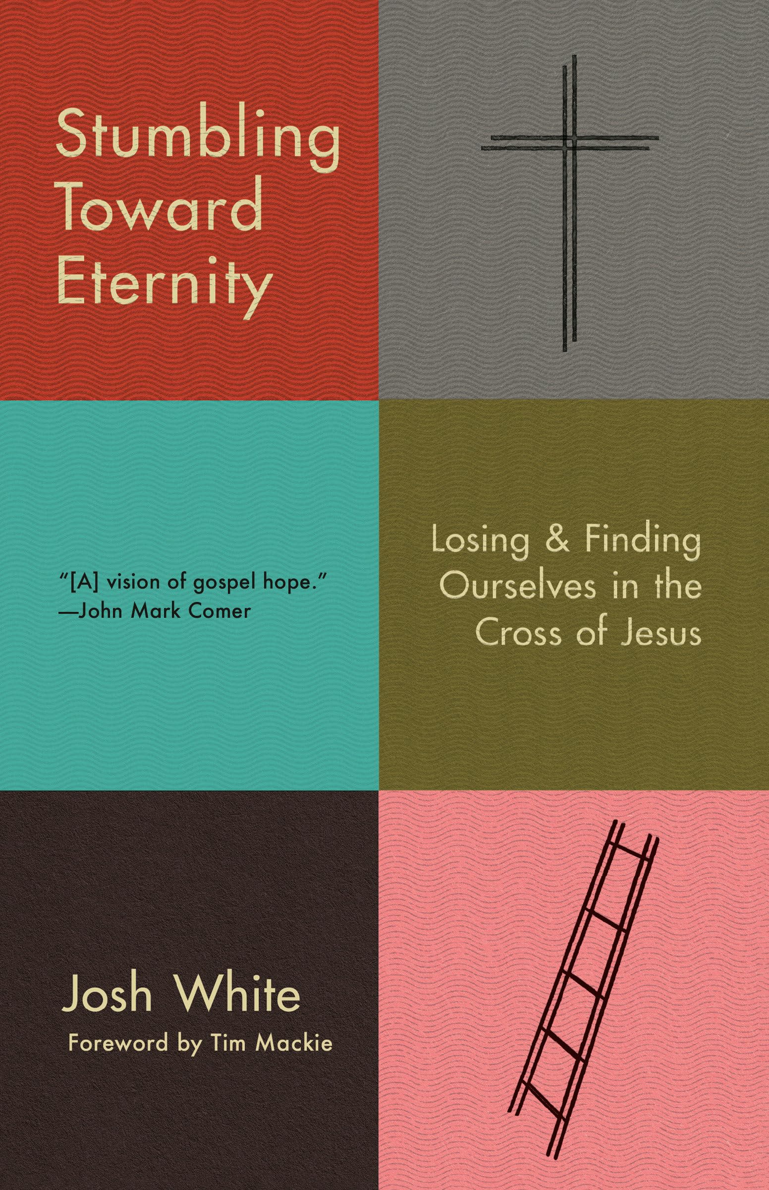 Stumbling Toward Eternity: Losing & Finding Ourselves in the Cross of Jesus 9780593193938