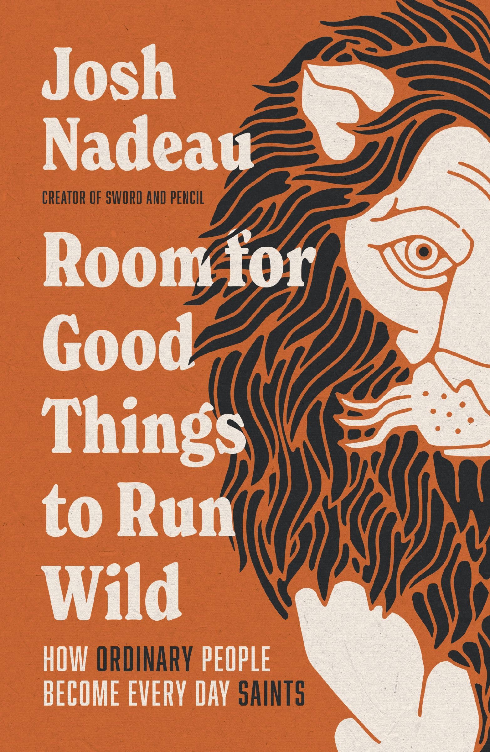 Room for Good Things to Run Wild: How Ordinary People Become Every Day Saints 9781400341054
