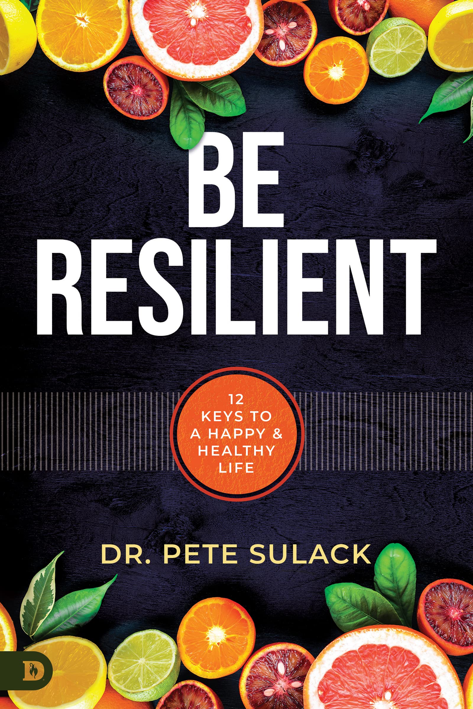 Be Resilient: 12 Keys to a Happy and Healthy Life 9780768463767