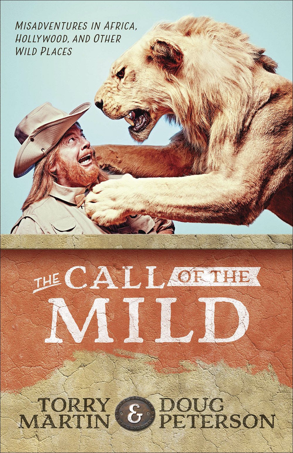 The Call of the Mild: Misadventures in Africa, Hollywood, and Other Wild Places 9780736971591