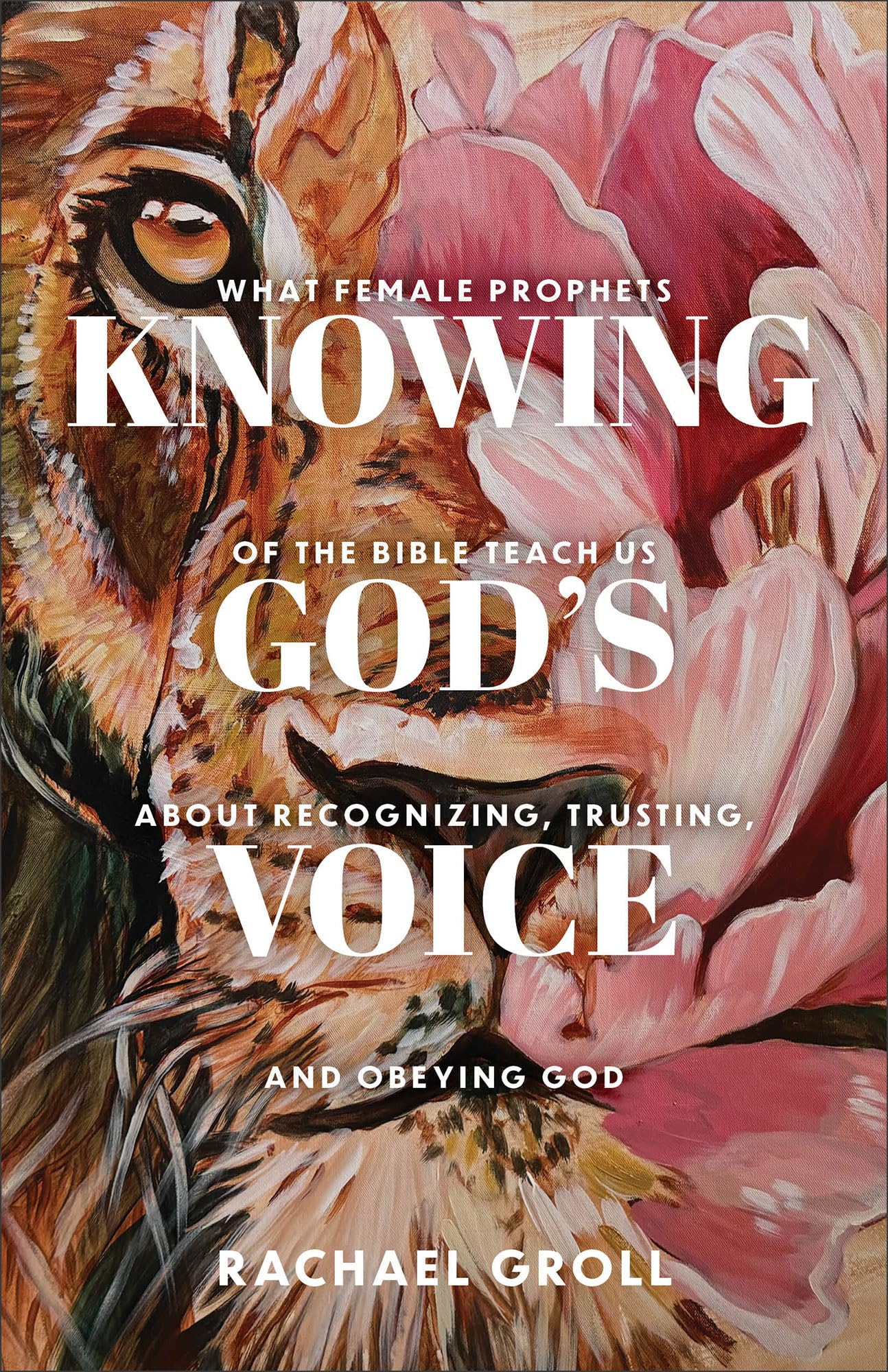 Knowing God's Voice: What Female Prophets of the Bible Teach Us About Recognizing, Trusting, and Obeying God 9780800746902