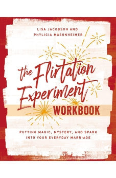 The Flirtation Experiment Workbook: 30 Acts to Adding Magic, Mystery, and Spark to Your Everyday Marriage 9780310140979