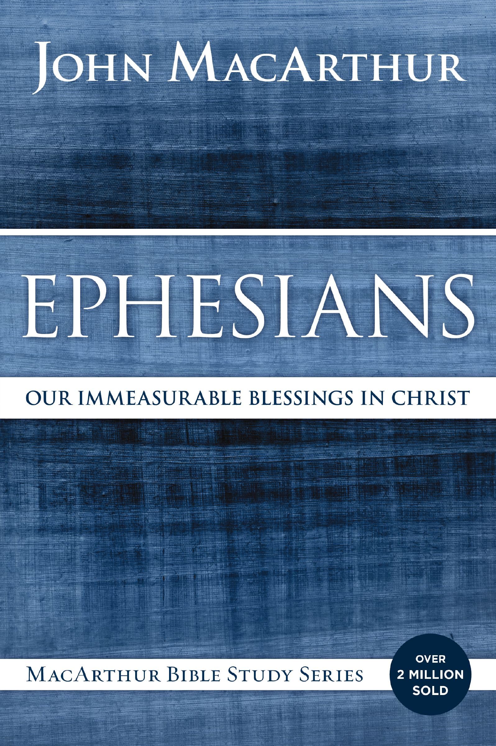 Ephesians: Our Immeasurable Blessings in Christ (MacArthur Bible Studies) 9780718035105
