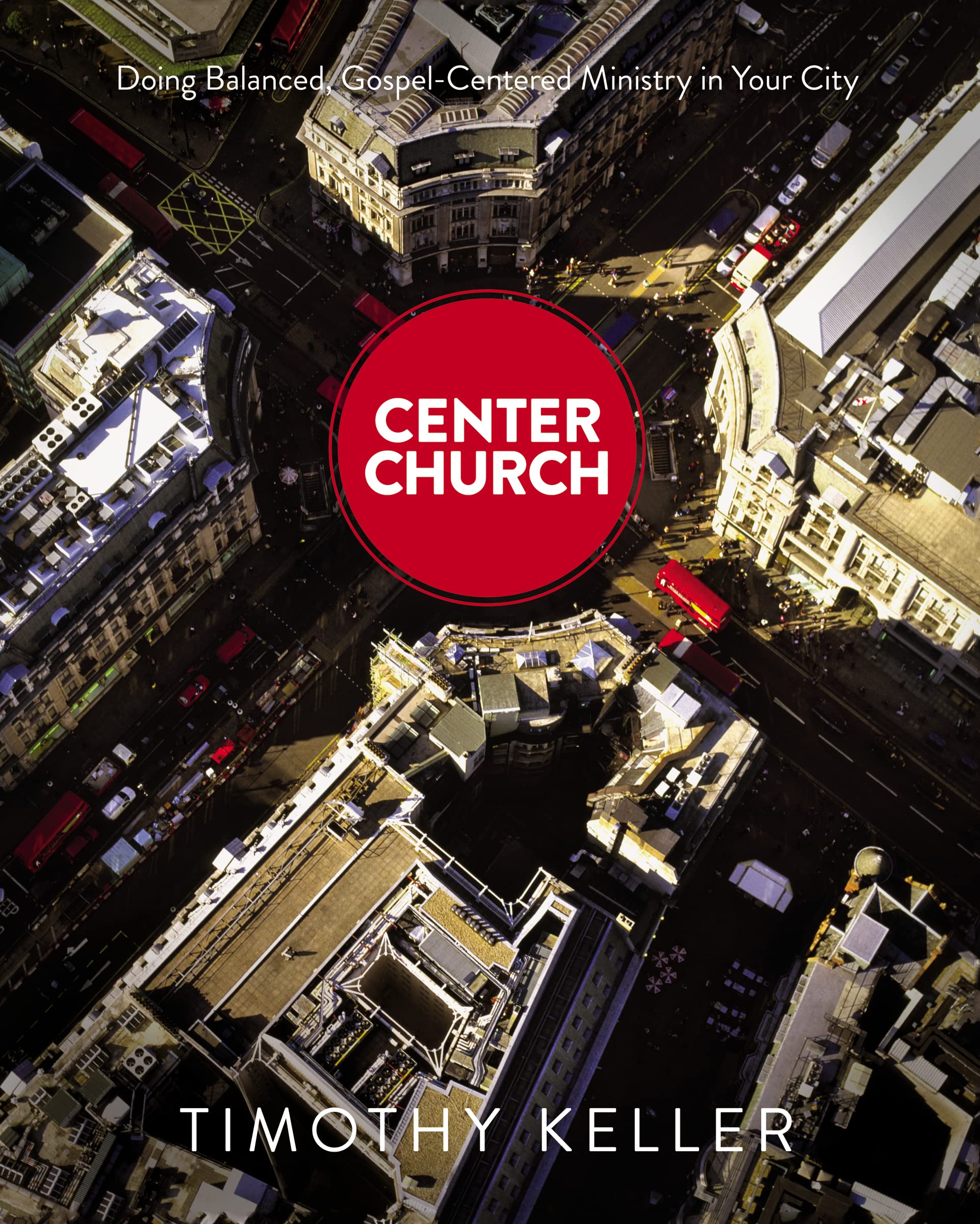 Center Church: Doing Balanced, Gospel-Centered Ministry in Your City 9780310494188