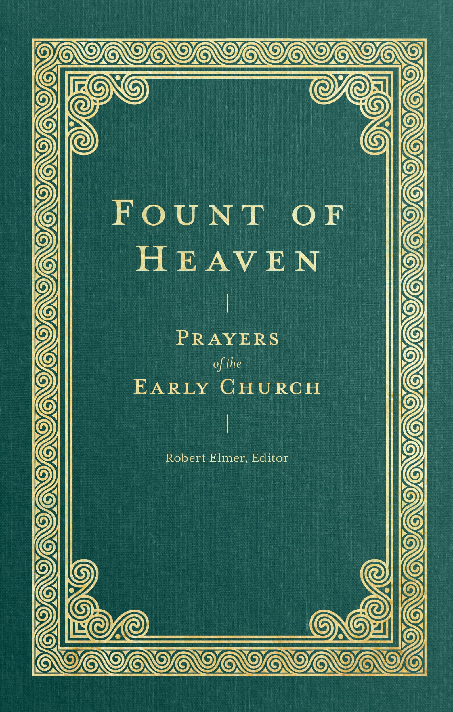 Fount of Heaven: Prayers of the Early Church (Prayers of the Church) 9781683596288
