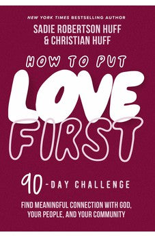 How to Put Love First: Find Meaningful Connection with God, Your People, and Your Community (A 90-Day Challenge) 9781400228645