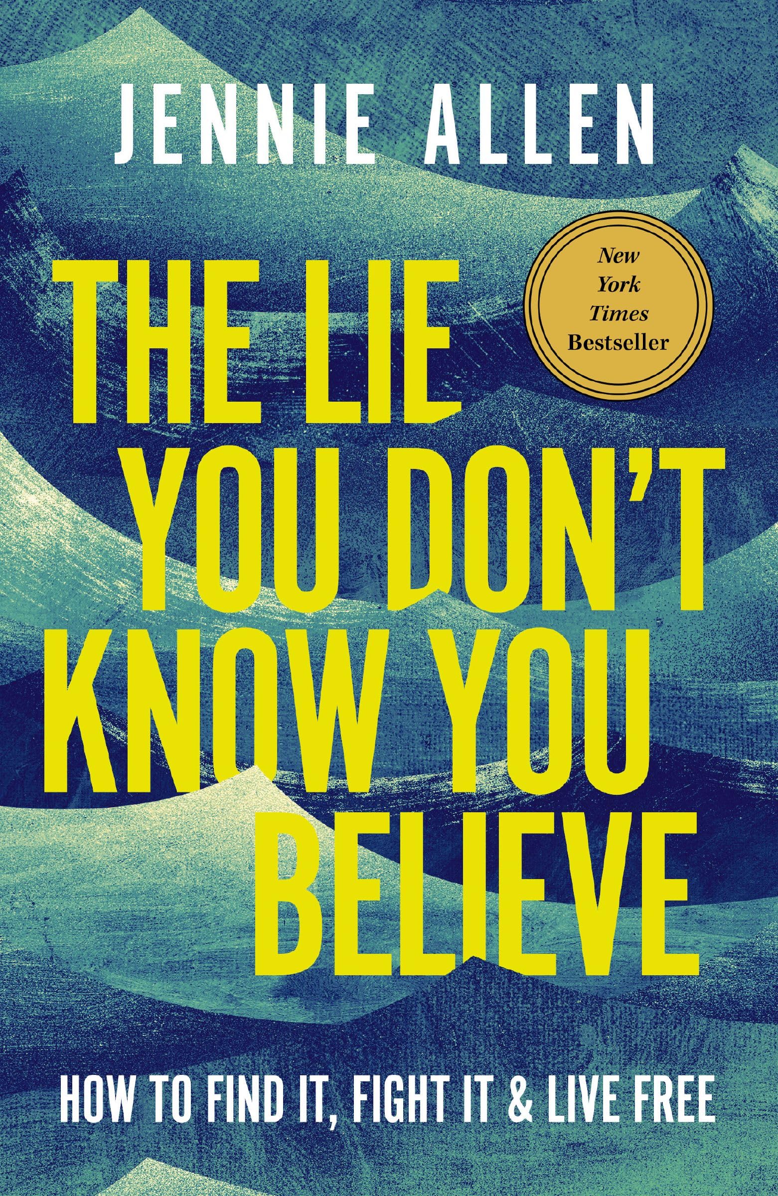 The Lie You Don't Know You Believe: How to Find It, Fight It, and Live Free 9781400249824