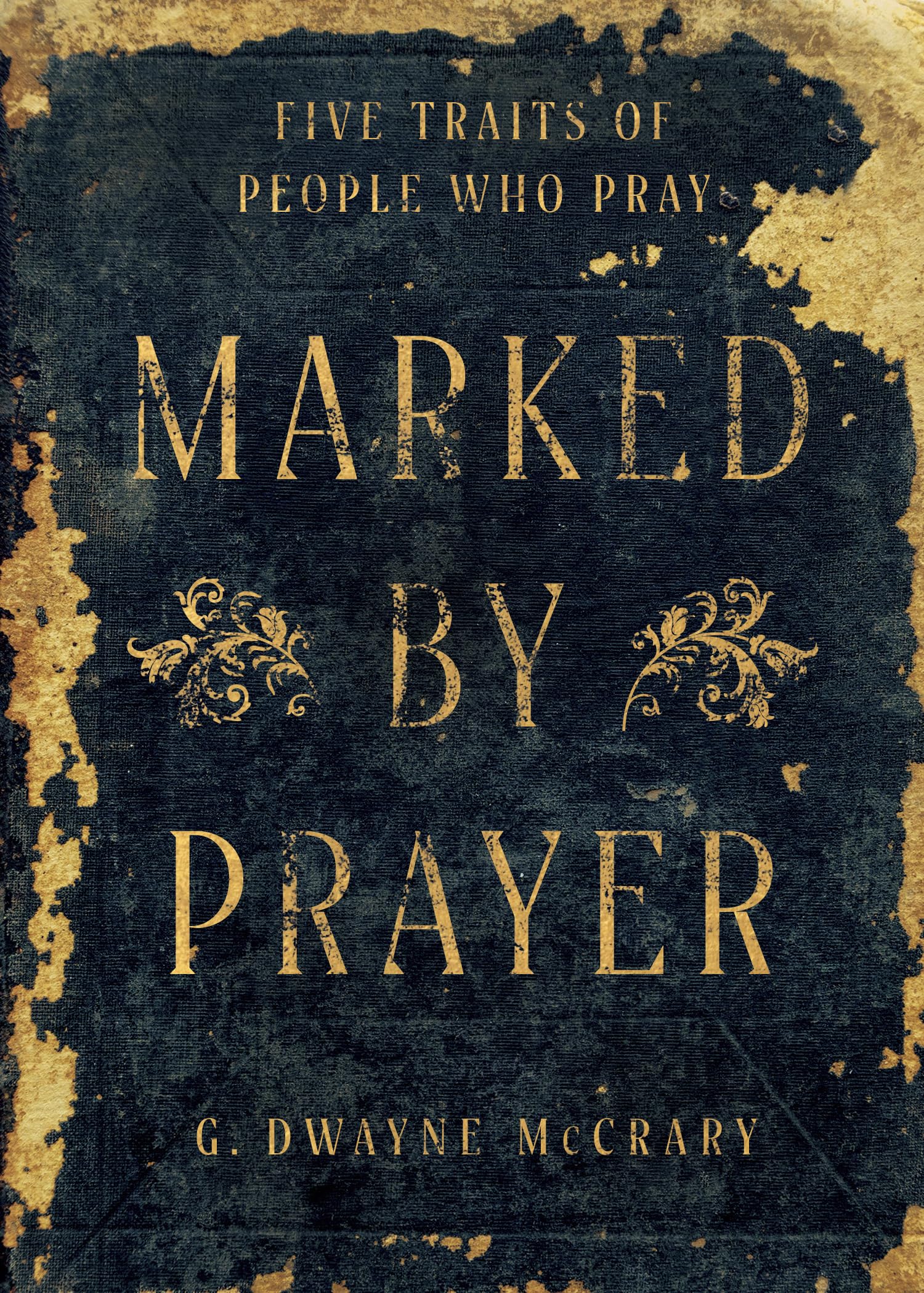 Marked by Prayer: Five Traits Of People Who Pray 9798384534259