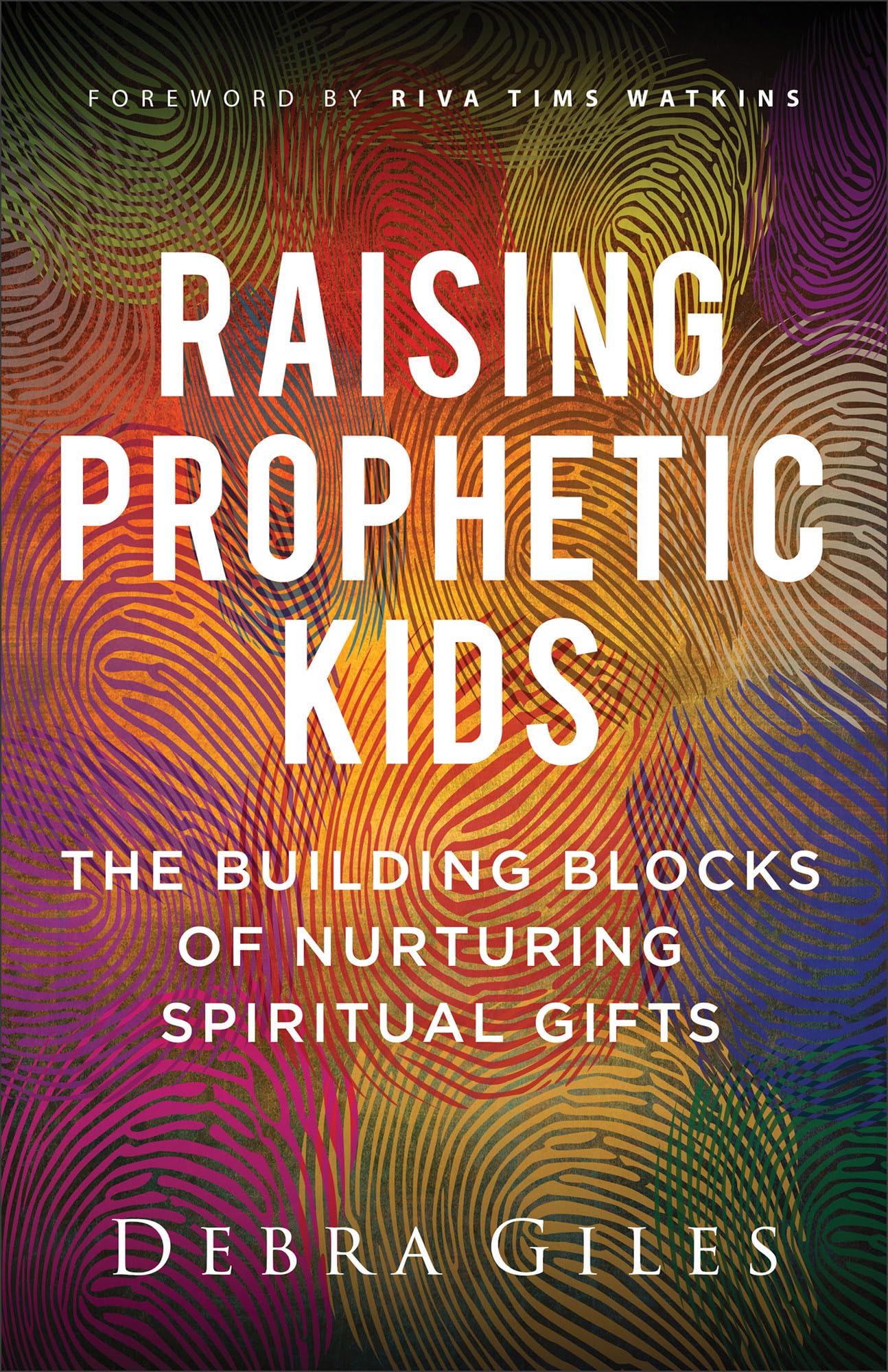 Raising Prophetic Kids: The Building Blocks of Nurturing Spiritual Gifts 9780800772499