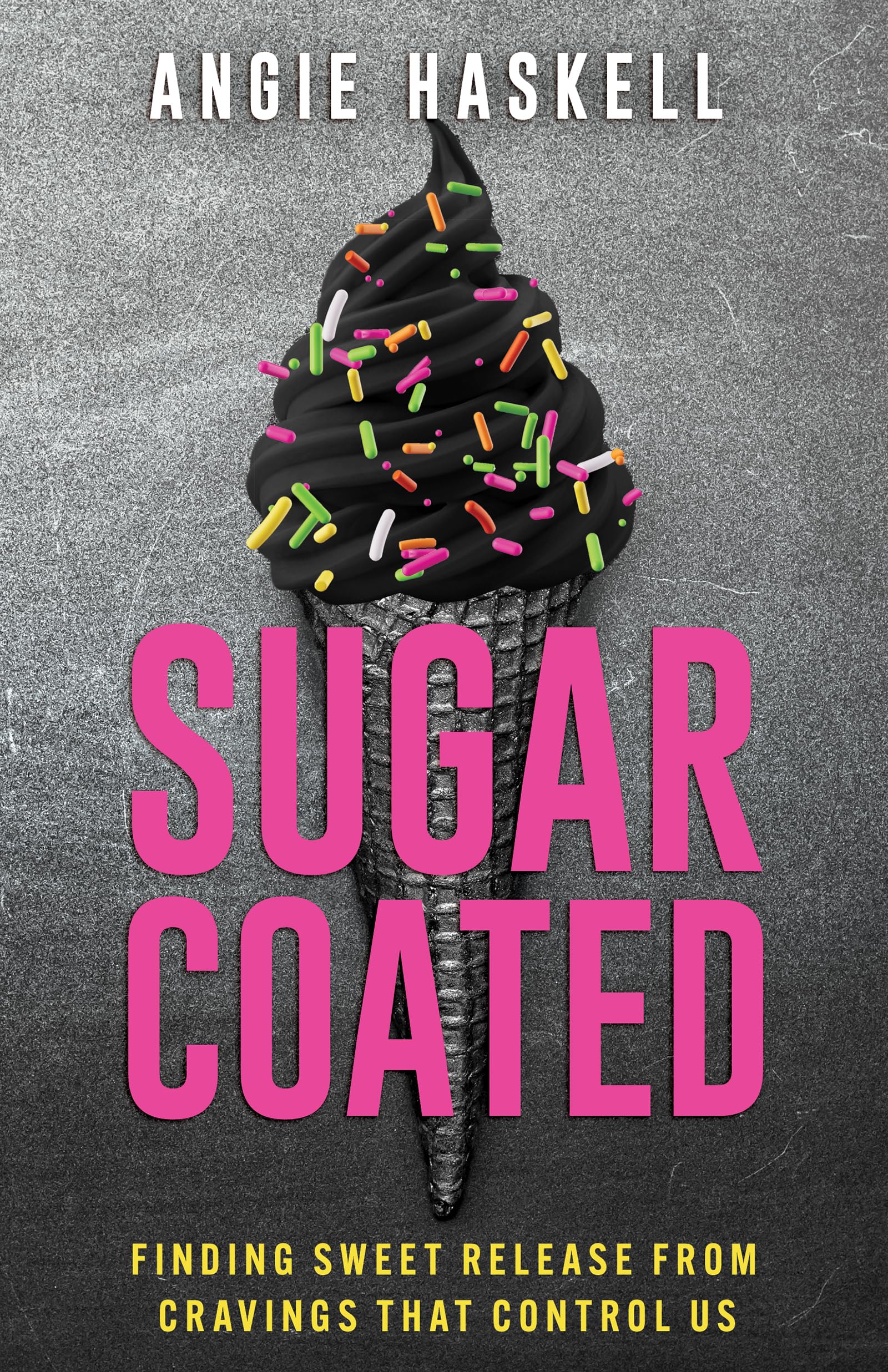 Sugarcoated: Finding Sweet Release from Cravings that Control Us 9798887690964