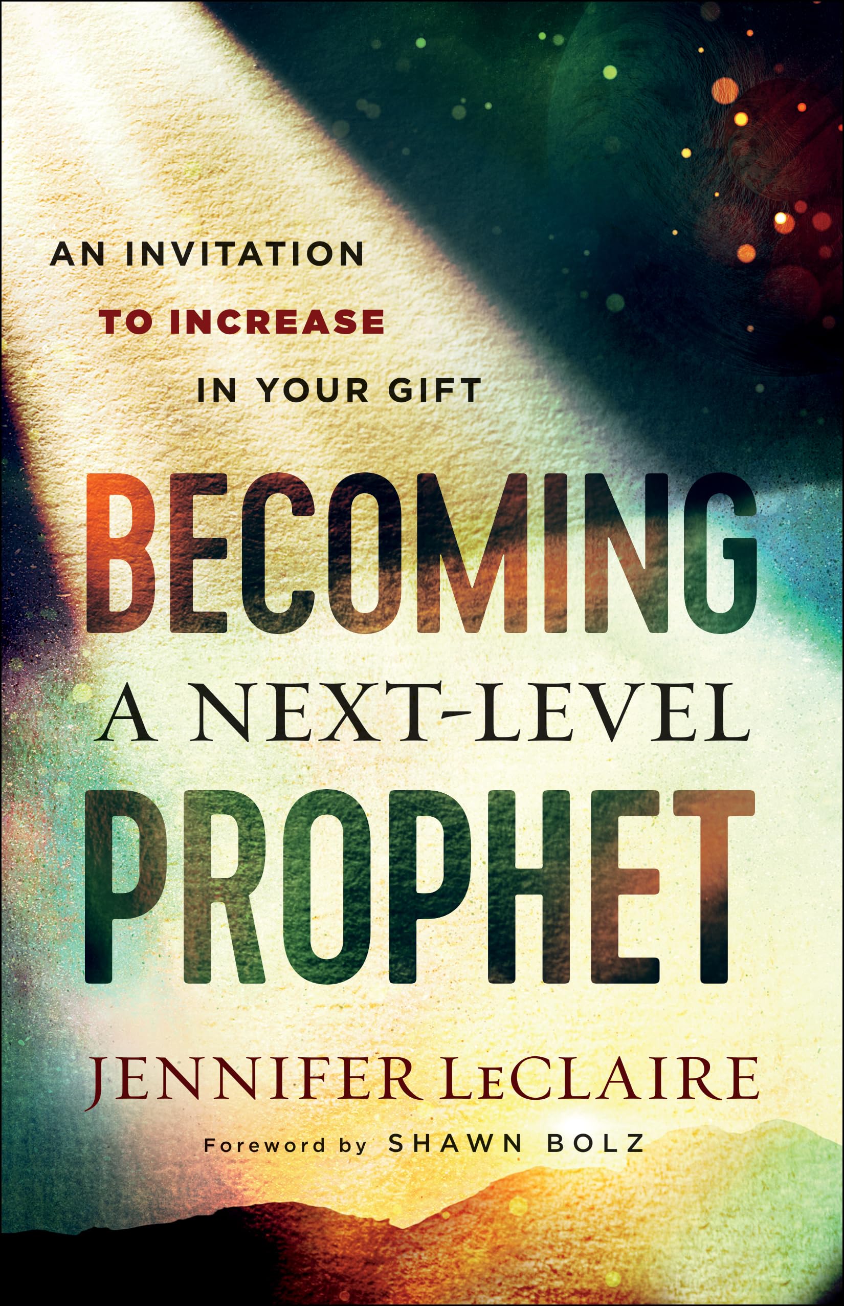 Becoming a Next-Level Prophet: An Invitation to Increase in Your Gift 9780800799359
