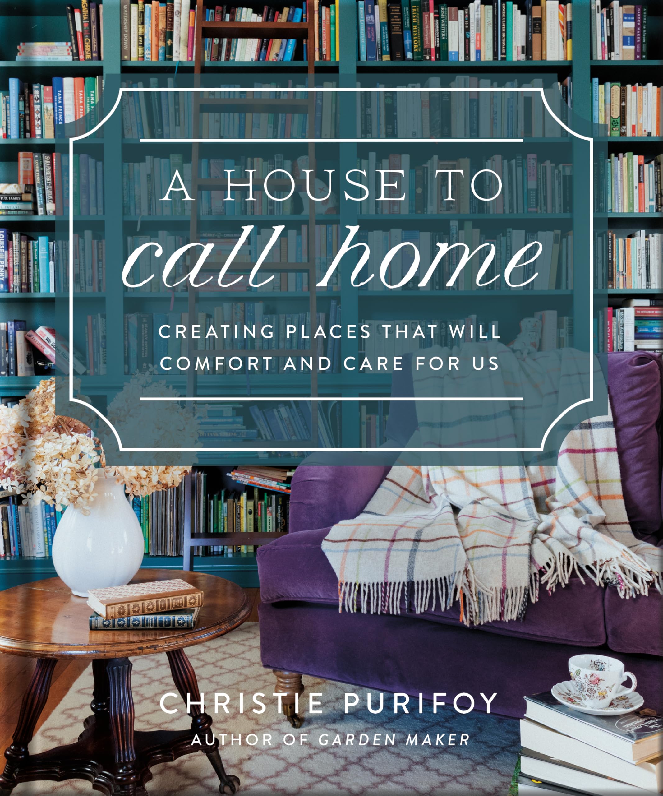 A House to Call Home: Creating a Life of Belonging and Peace - A Heartfelt Gift for Mother’s Day 9780736991278